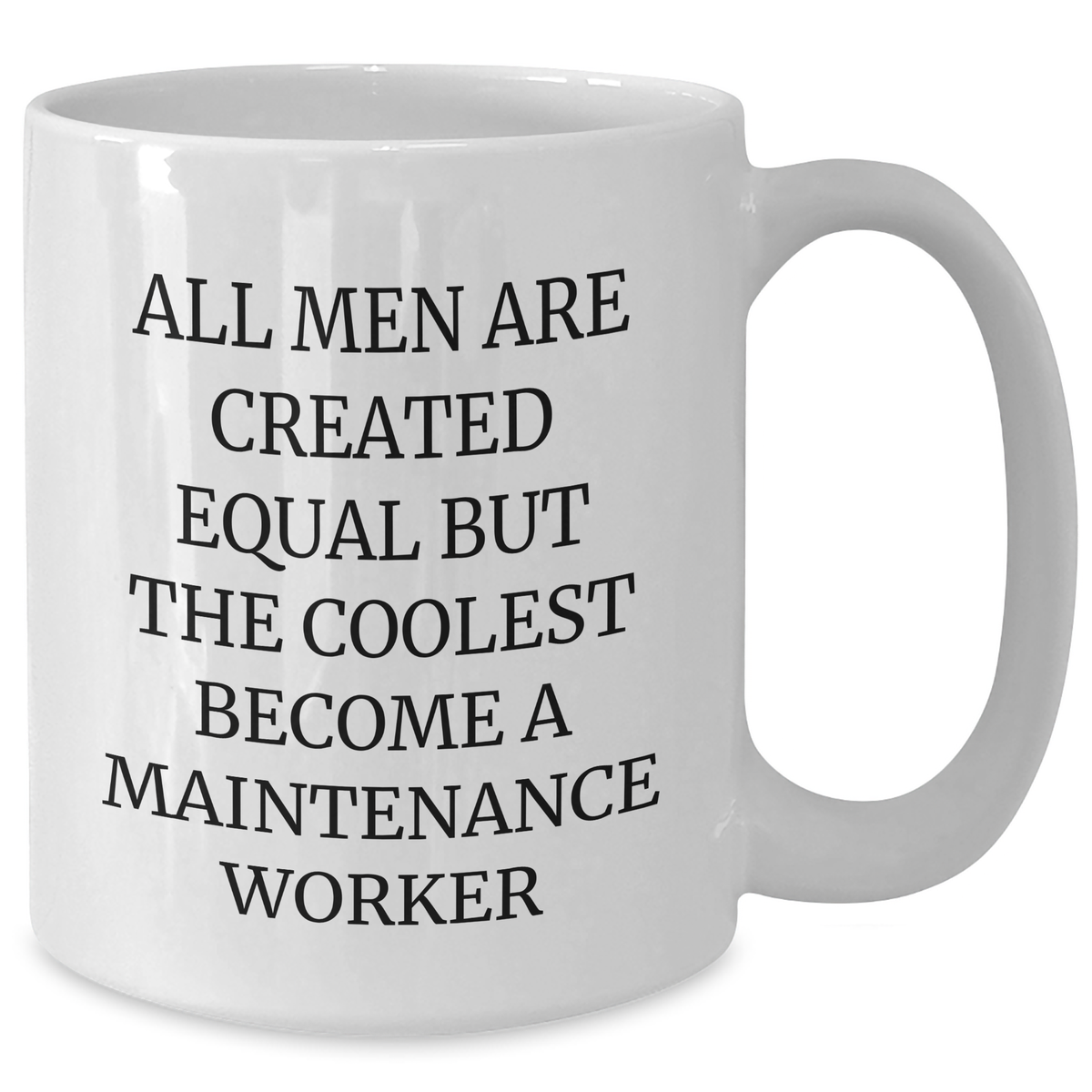 Funny Maintenance Worker Gifts from Men - White Coffee Mug for Mother's Day Unique Gifts - 'All Men Are Created Equal But The Coolest Become A Maintenance Worker' - Additional