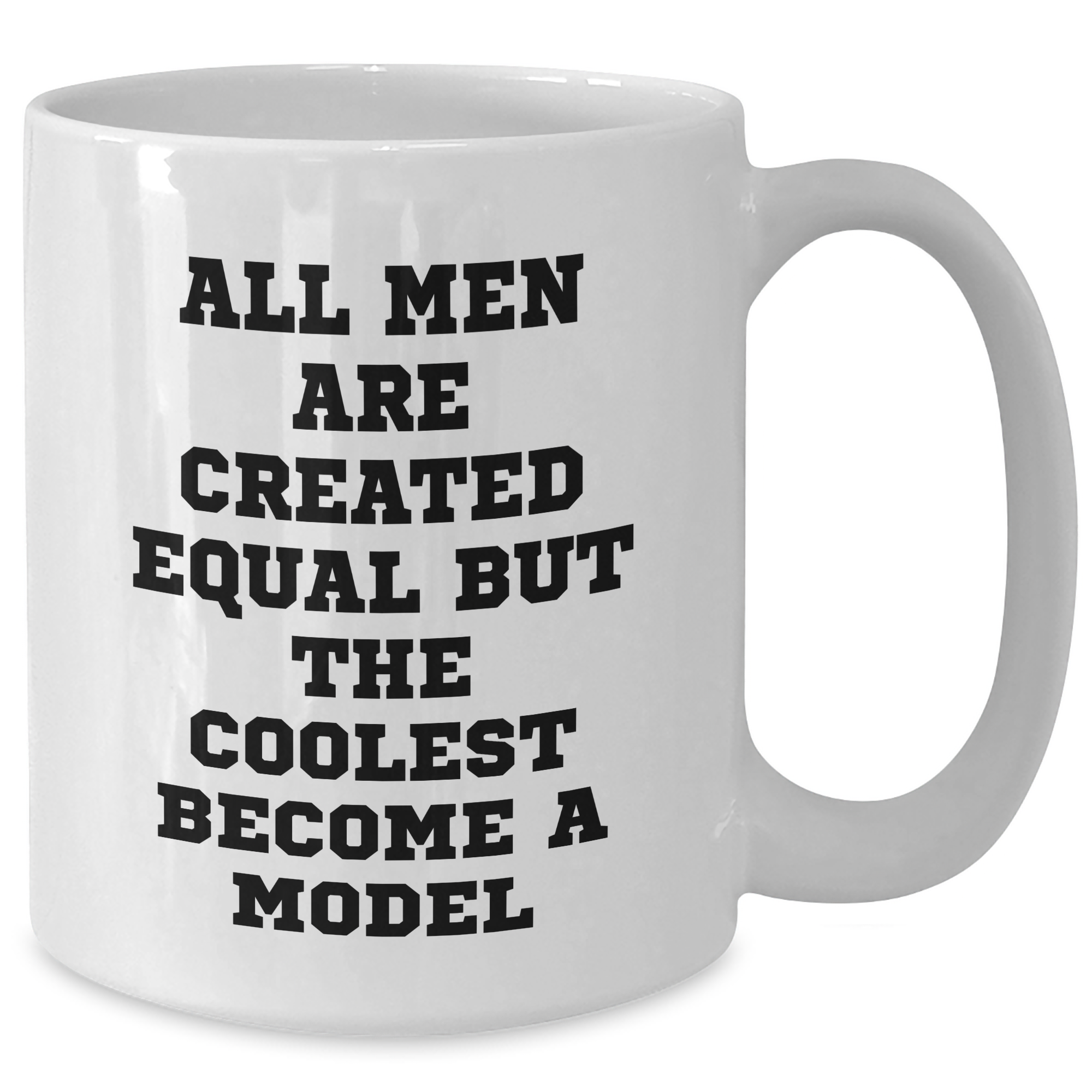 Funny Model Gifts from Friends for Graduation Unique White Coffee Mugs with 'All Men Are Created Equal But The Coolest Become A Model' Quote - Additional