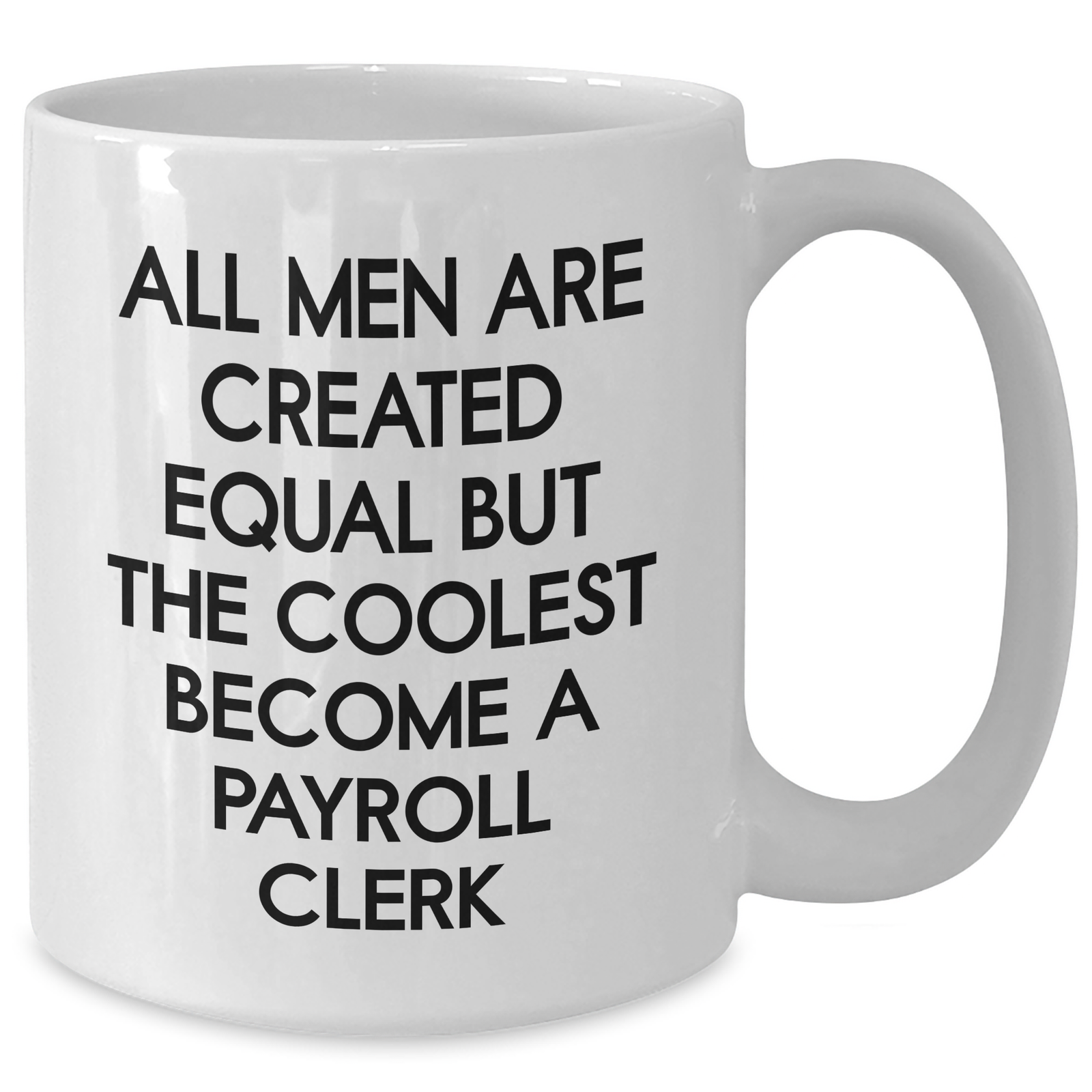 Funny Payroll Clerk Quote Gifts from Men, Unique White Coffee Mug for Mother's Day, 'All Men Are Created Equal But The Coolest Become A Payroll Clerk' - Additional