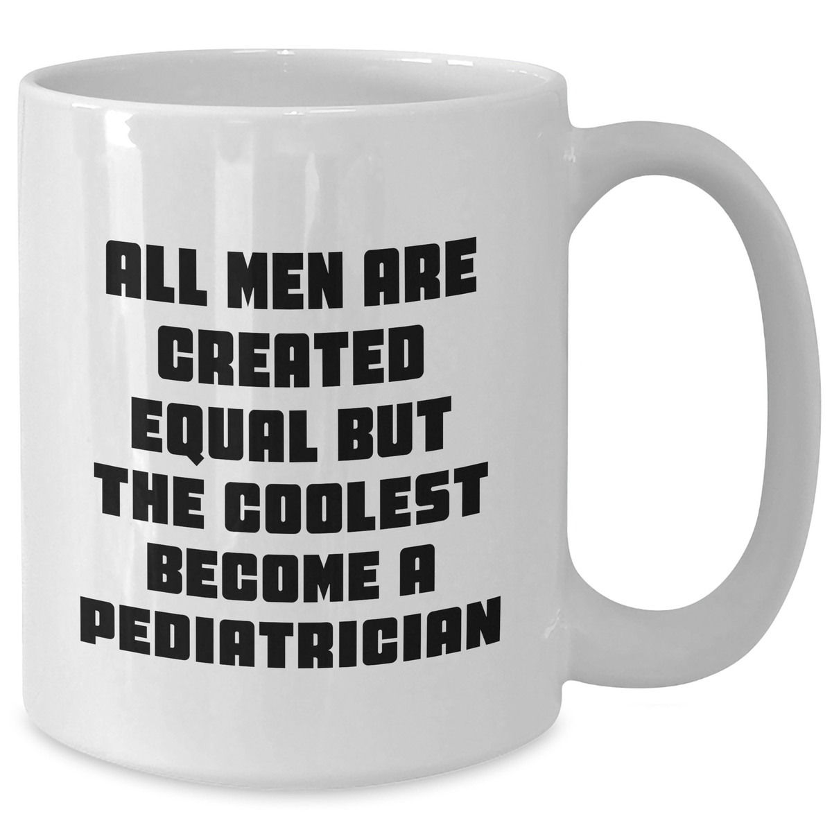 Funny Pediatrician Quotes Gifts from Men, Gifts for Pediatrician, White Coffee Mug, 15oz, Inspirational Dad, Father's Day Unique Gifts, Made from Ceramic, Microwave, Dishwasher Safe - Additional