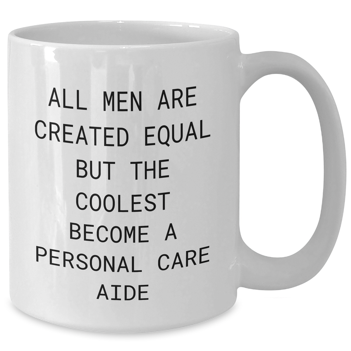Funny Personal Care Aide Gifts from Men, Unique White Coffee Mug for Mother's Day, 'All Men Are Created Equal But The Coolest Become A Personal Care Aide' Quote - Additional