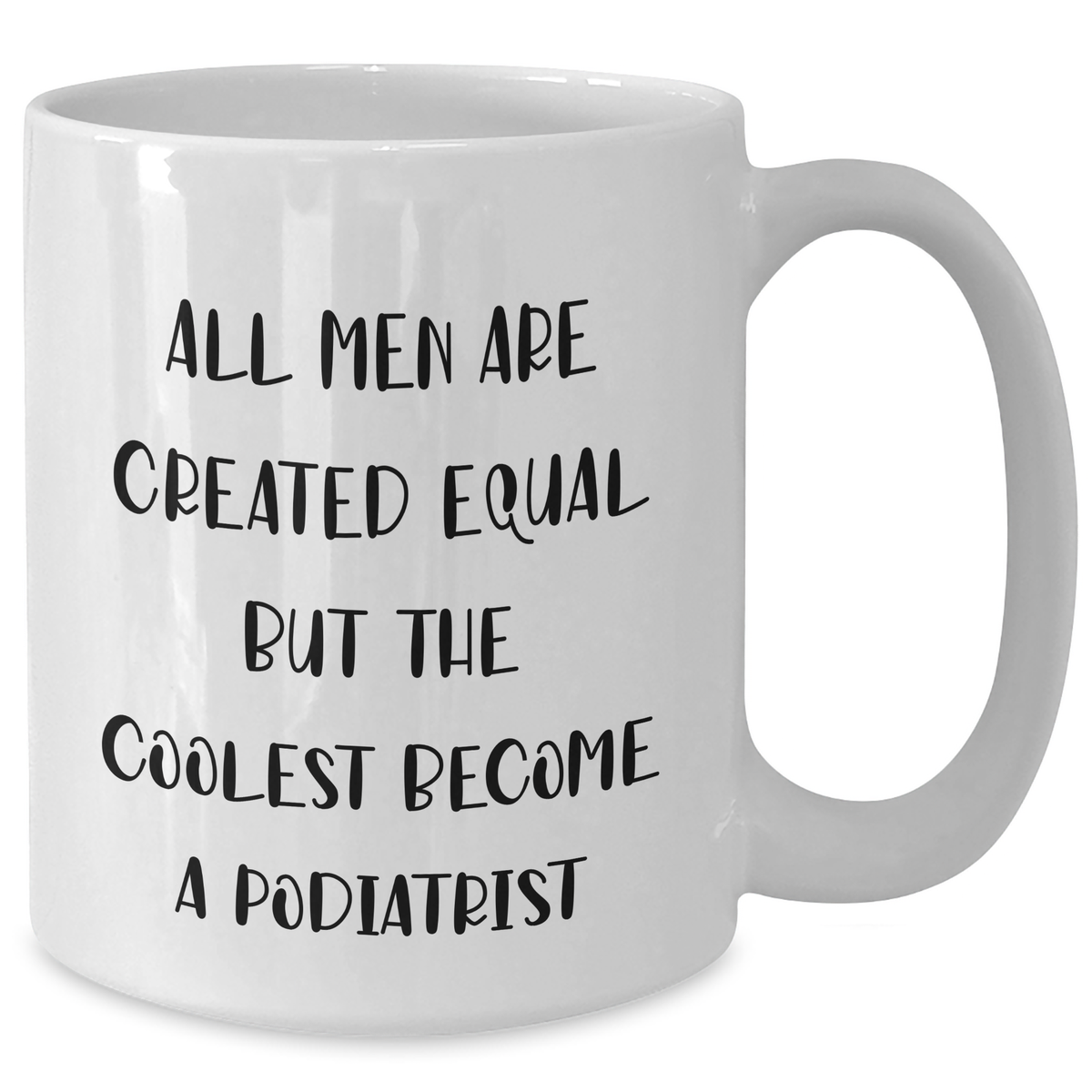 Funny Podiatrist Quotes White Coffee Mug, Gifts for Men, Father's Day Unique Gifts from Friends for Podiatrist, White Ceramic Mug with 11oz or 15oz Capacity, Microwave and Dishwasher Safe - Additional