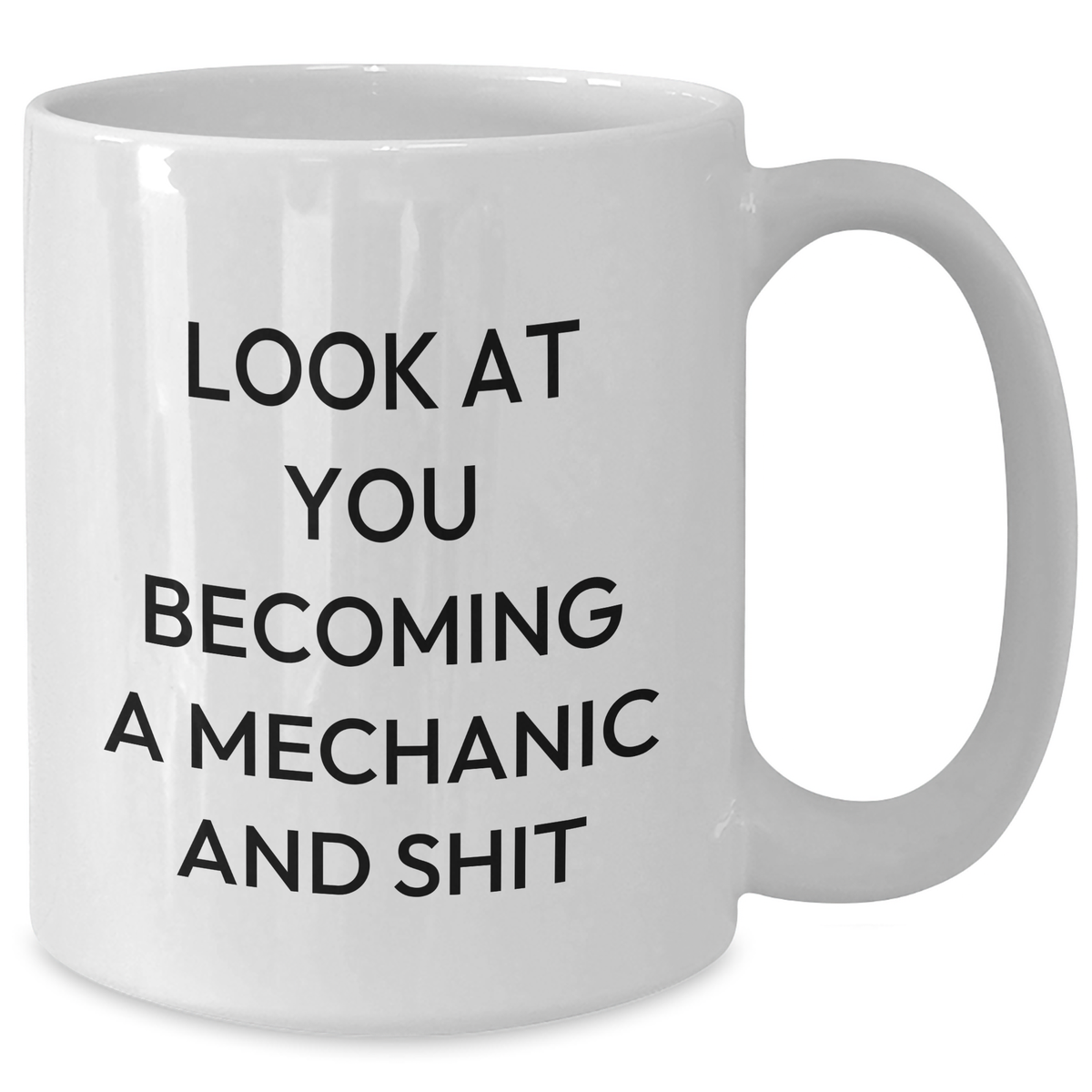 Father's Day Unique Gifts for Mechanic Lovers - 'Look At You Becoming A Mechanic And Shit' Funny White Coffee Mug, Gifts from Friends to Family - Additional