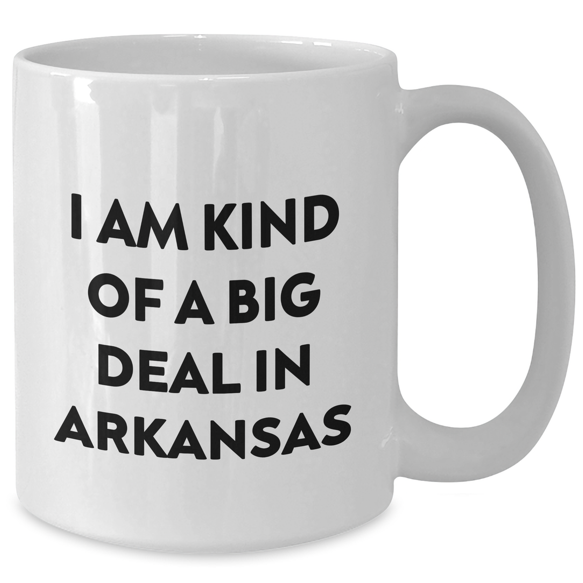 Funny Arkansas Gifts from Men to Friends and Family - I Am Kind Of A Prime Selection In Arkansas White Coffee Mug for Mother's Day - Additional