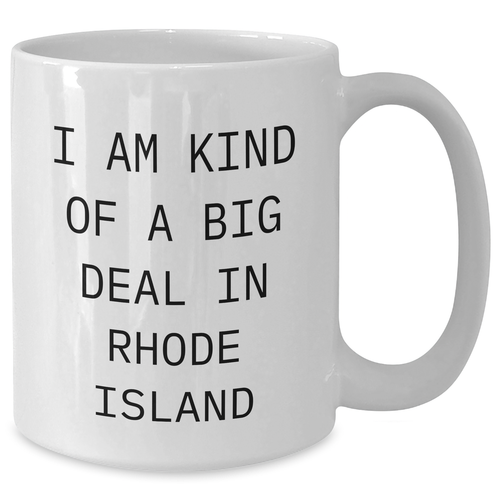 Rhode Island Funny White Coffee Mug, 'I Am Kind Of A Prime Selection In Rhode Island', Gifts from Friends to Family, Unique Father's Day Unique Gifts - Additional