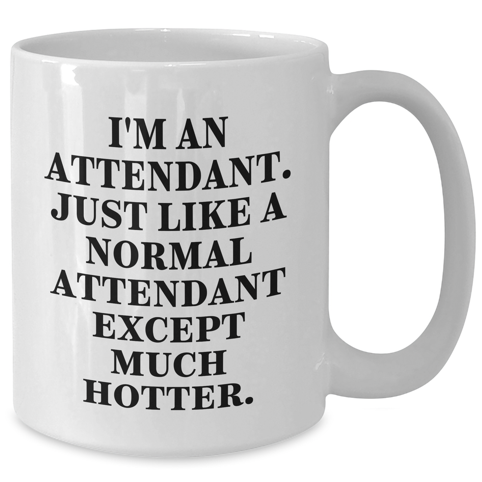 Attendant Gifts for Men - Funny White Coffee Mug 'I'm An Attendant. Just Like A Normal Attendant Except Much Hotter.' from Friends, Coworkers, Family on Father's Day - Additional