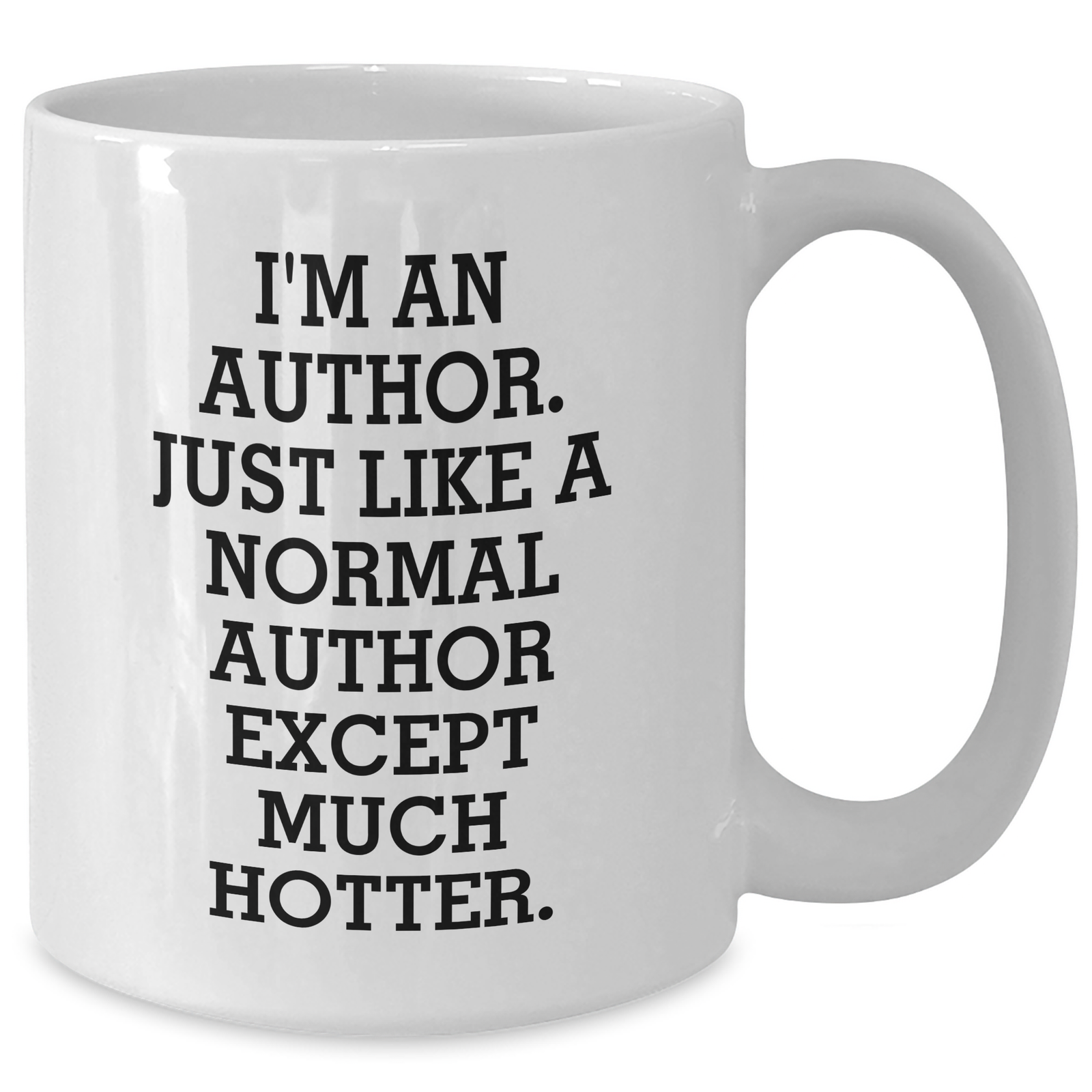 Funny Author Gifts for Men from Women - White Coffee Mug, I'm An Author. Just Like A Normal Author Except Much Hotter. - Father's Day Unique Gifts for Writers - Additional