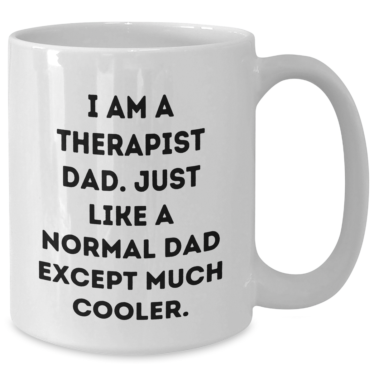 Funny Therapist Gifts for Dad, I Am A Therapist Dad, Unique White Coffee Mug for Father's Day from Family - Additional