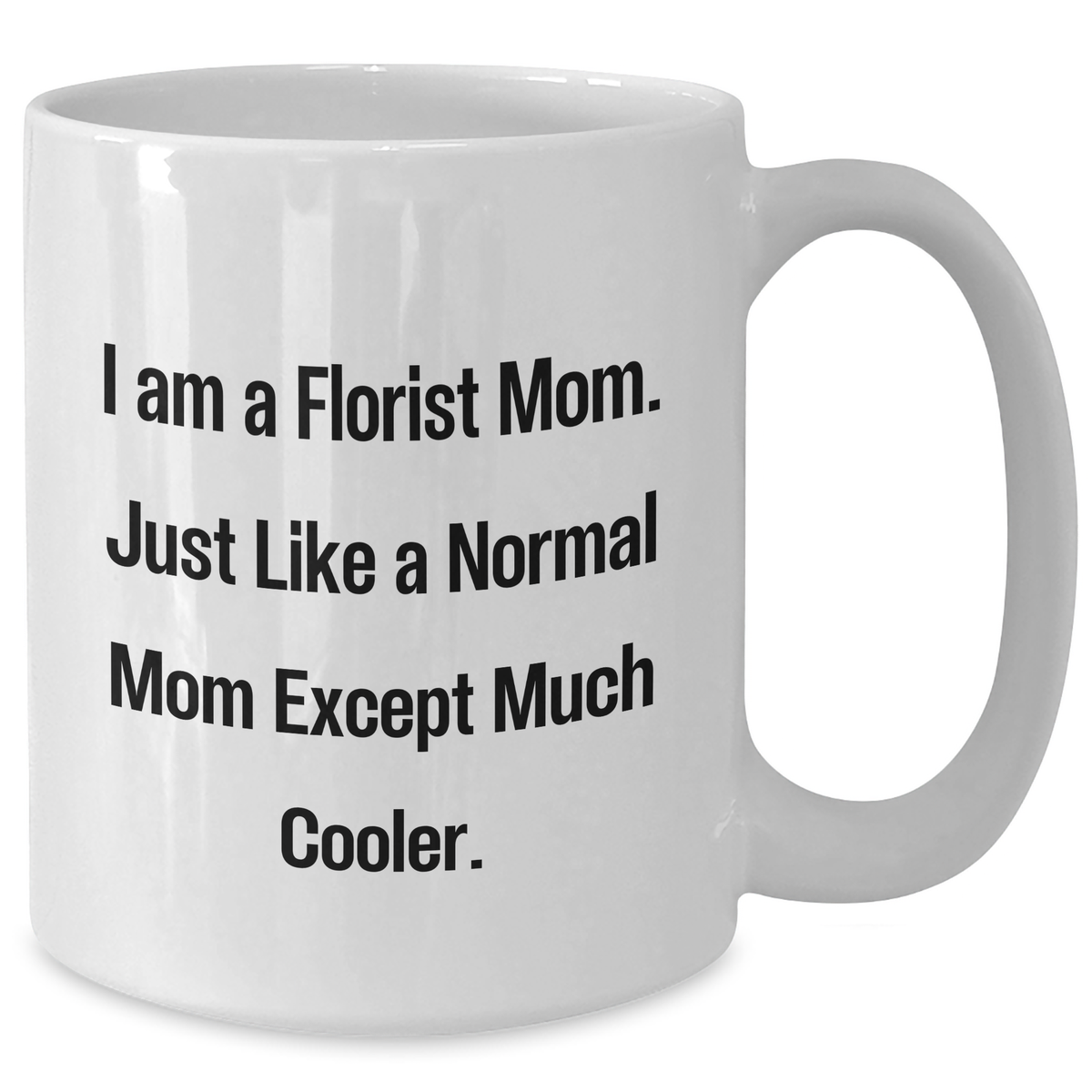 Funny Florist Mom Gifts for Dad on Father's Day - White Coffee Mug, 11oz or 15oz, Ceramic, Microwave & Dishwasher Safe Gifts from Mom to Dad - Additional