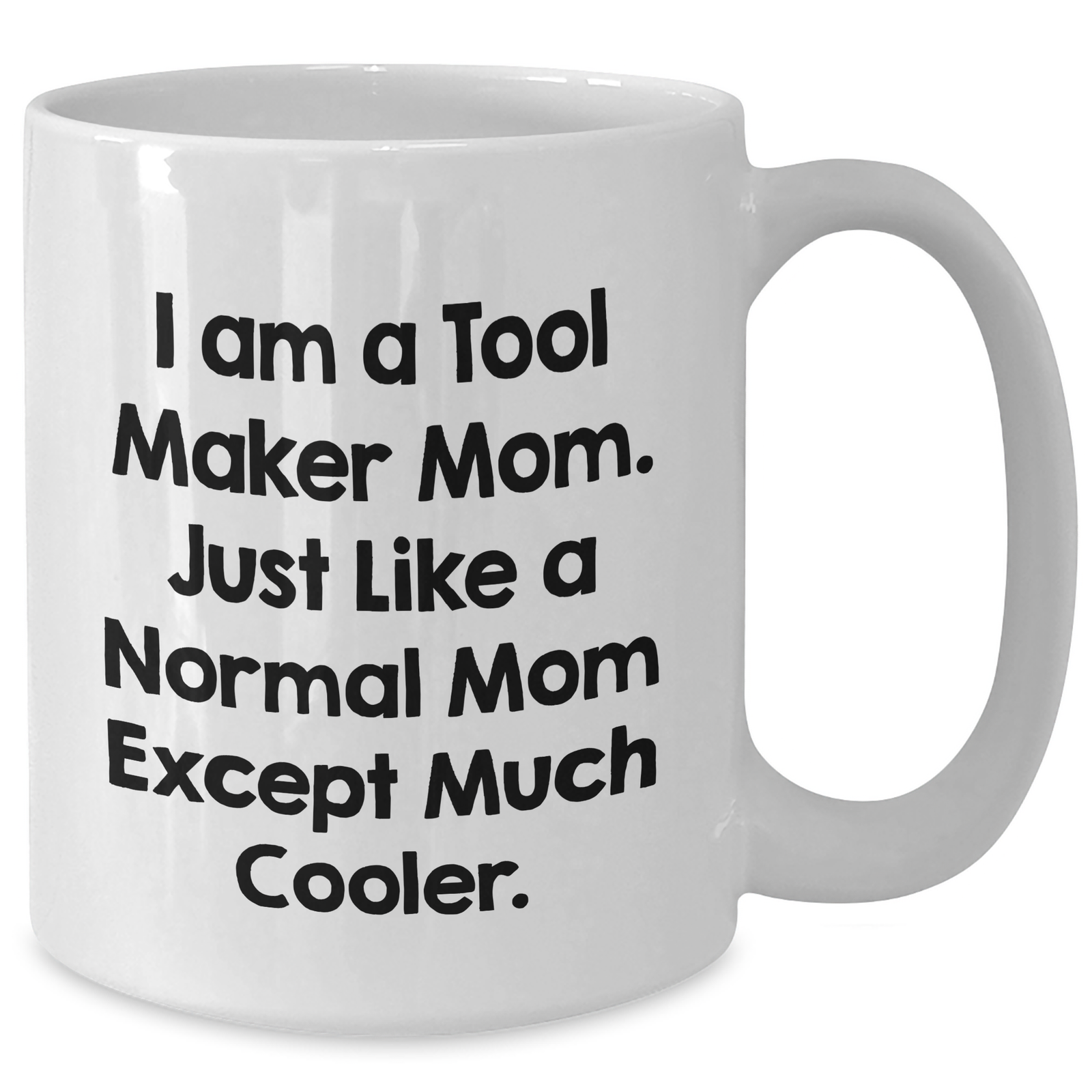 Tool Maker Mom's Funny Gift for Dad - White Coffee Mug, 11oz or 15oz, Ceramic, Microwave and Dishwasher Safe, Gifts from Mom to Tool Maker Dad, Unique Father's Day Unique Gifts - Additional