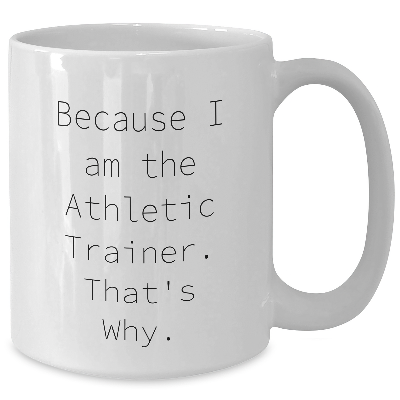 Funny Athletic Trainer Gifts from Friends to Athletes, White Coffee Mug for Father's Day, 'Because I Am The Athletic Trainer. That's Why.' - Additional