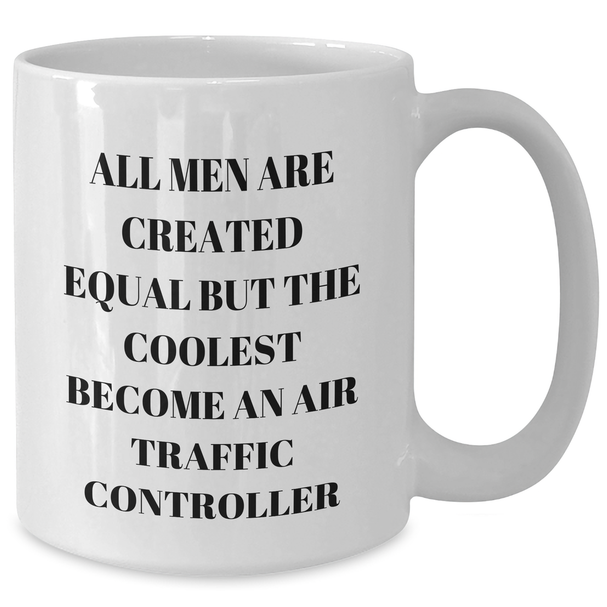 Funny Air Traffic Controller Gift for Mom's Day - White Coffee Mug - 'All Men Are Created Equal But The Coolest Become An Air Traffic Controller' - Additional