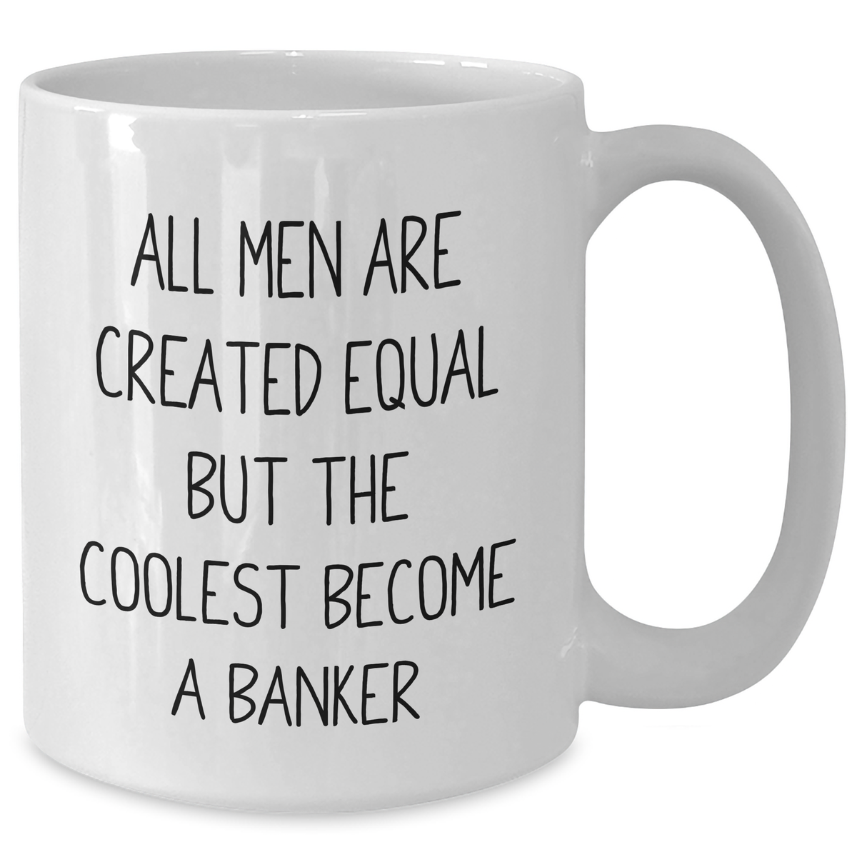 Funny Banker Gifts, White Coffee Mug for Mom, 'All Men Are Created Equal But The Coolest Become A Banker' - Gifts from Men to Banker, Unique Mother's Day Unique Gifts - Additional