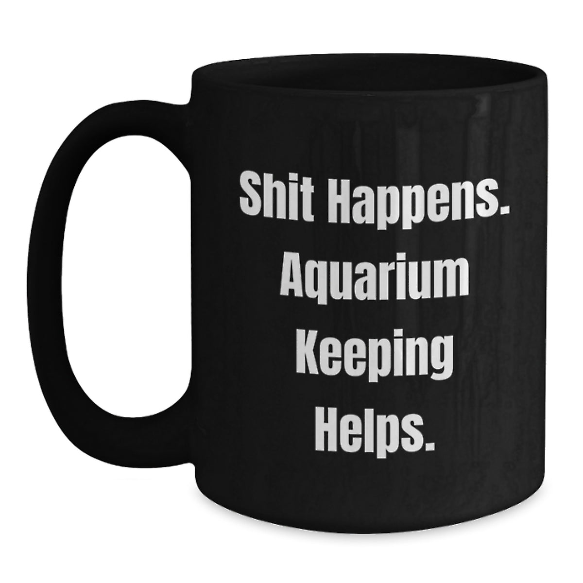 Funny Aquarium Keeping Gifts from Friends, Black Coffee Mugs for Aquarium Enthusiasts, Graduation Unique Gifts with 'Shit Happens. Aquarium Keeping Helps.' Quote - Main