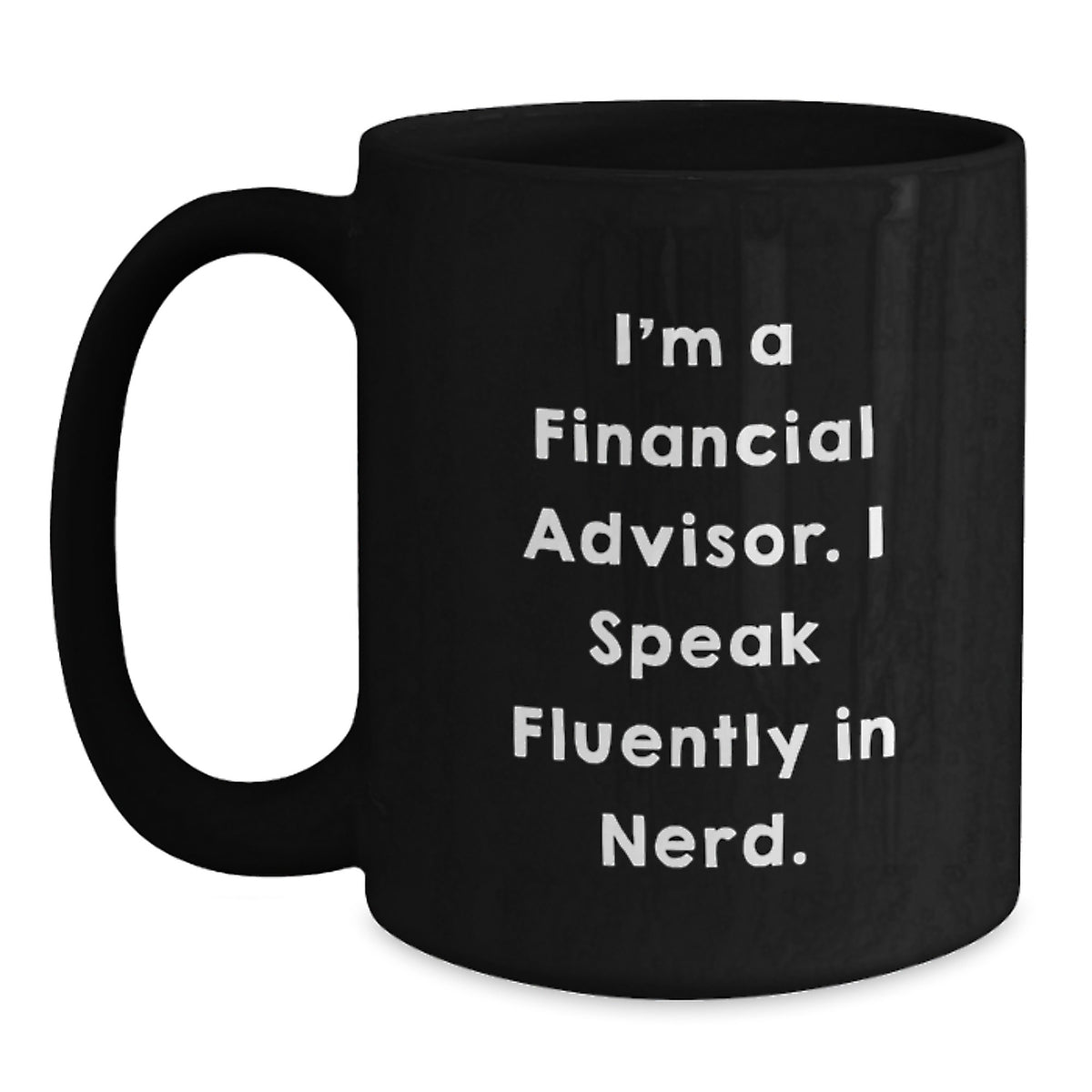 Funny Financial Advisor Gifts, 'I'm A Financial Advisor. I Speak Fluently In genius.' Black Coffee Mug for Graduation, Gifts from Friends to Financial Advisors - Main