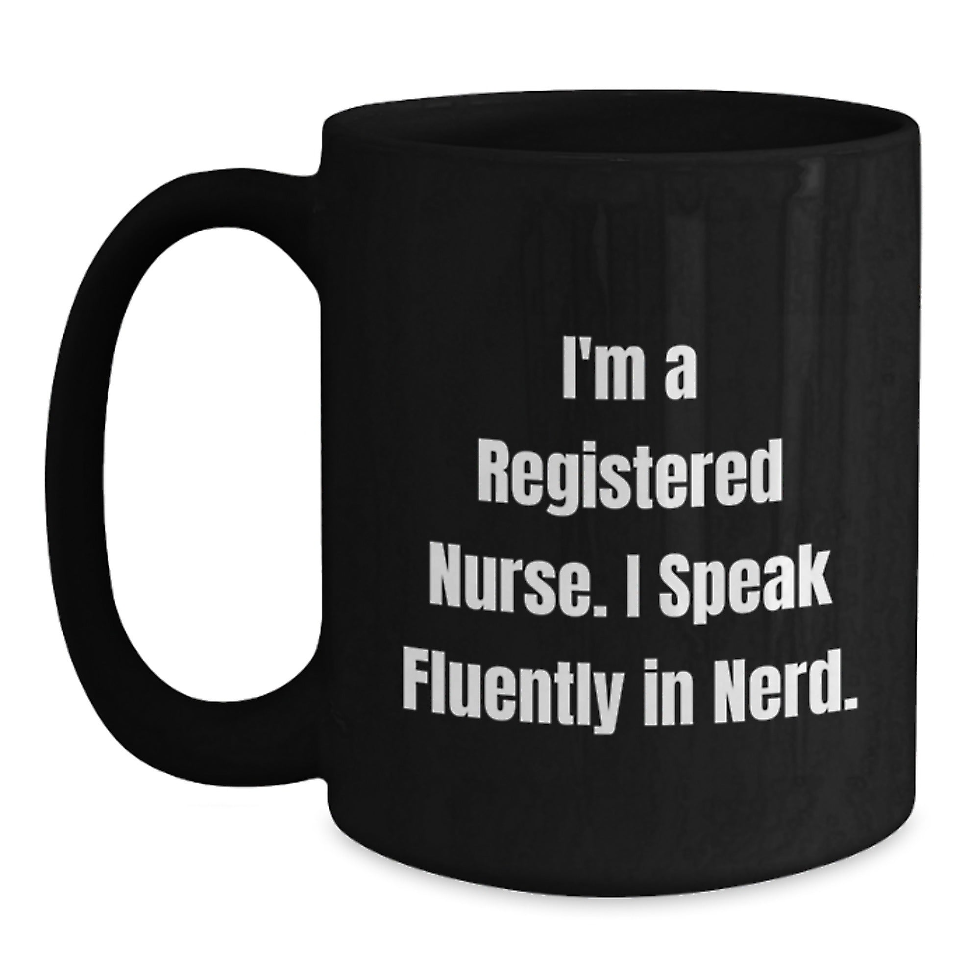 Funny Christmas Unique Gift for Registered Nurses, I'm A Registered Nurse. I Speak Fluently In genius. Black Coffee Mug for Men or Women Coworkers - Main