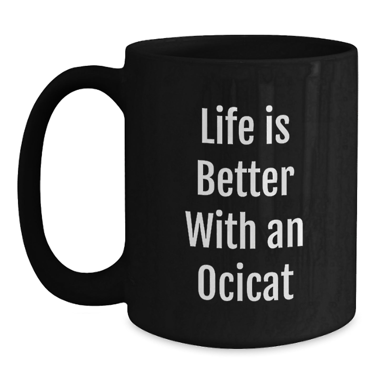 Life is Better with an Ocicat Funny Black Coffee Mug Gifts for Ocicat Lovers from Friends on Birthday Unique - Main