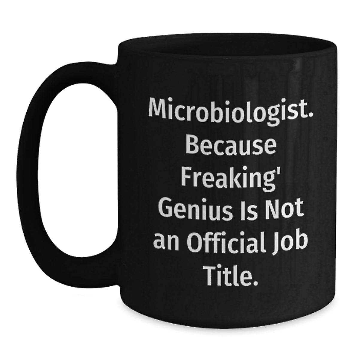 Funny Microbiologist Gifts for Mom - Black Coffee Mug - 'Microbiologist. Because Freaking' genius Is Not An Official Job Title.' - Main