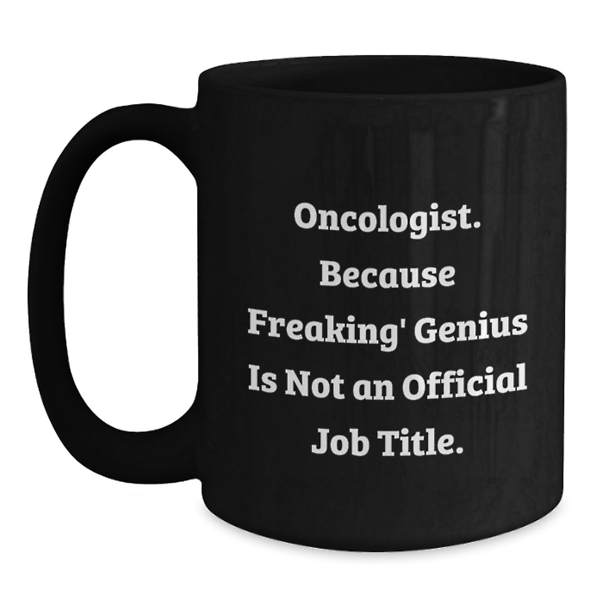 Funny Oncologist Gifts - Gifts from Men - Black Coffee Mug, 'Oncologist. Because Freaking' genius Is Not An Official Job Title.', Unique Mother's Day Unique Gifts for Oncologist - Main