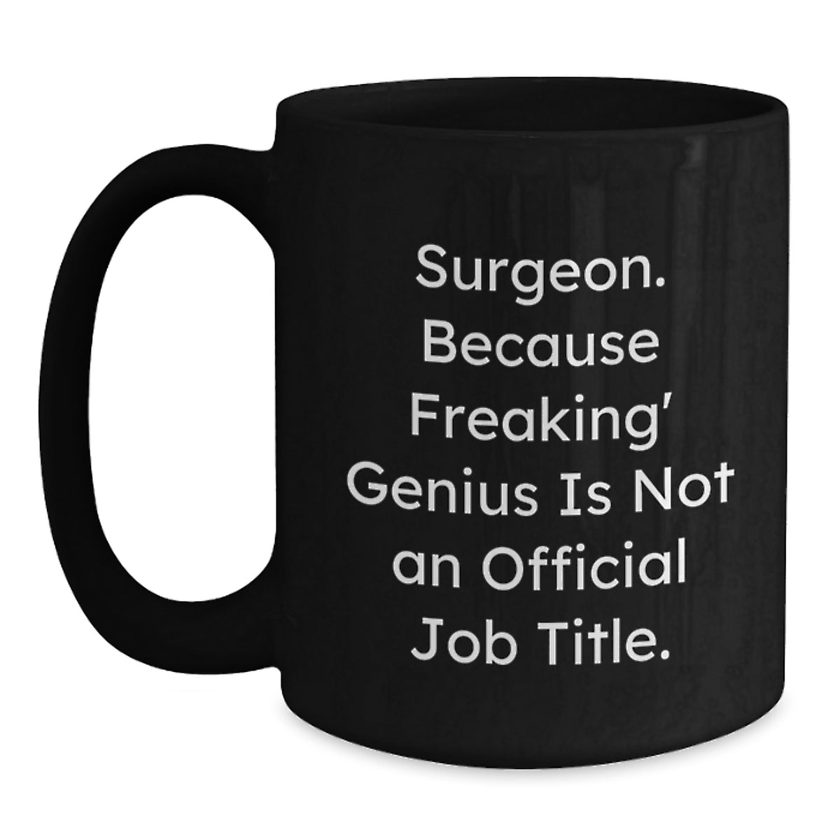 Funny Surgeon Gifts, Unique Birthday Present for the genius Surgeon, Men and Women 'Surgeon. Because Freaking' genius Is Not An Official Job Title.' Ceramic Black Coffee Mug - Main