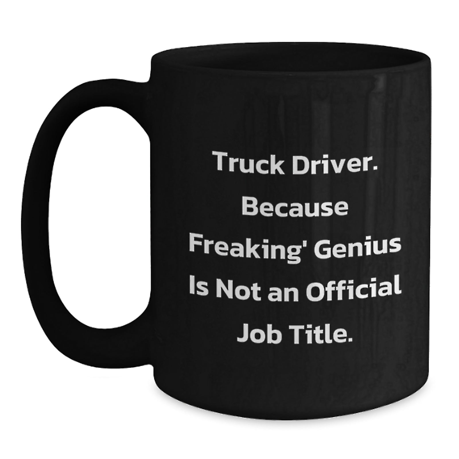 Funny Truck Driver Gifts, Unique Black Coffee Mug, 'Truck Driver. Because Freaking' genius Is Not An Official Job Title.' For Truck Driver Graduation, Gifts from Family to Truck Driver - Main