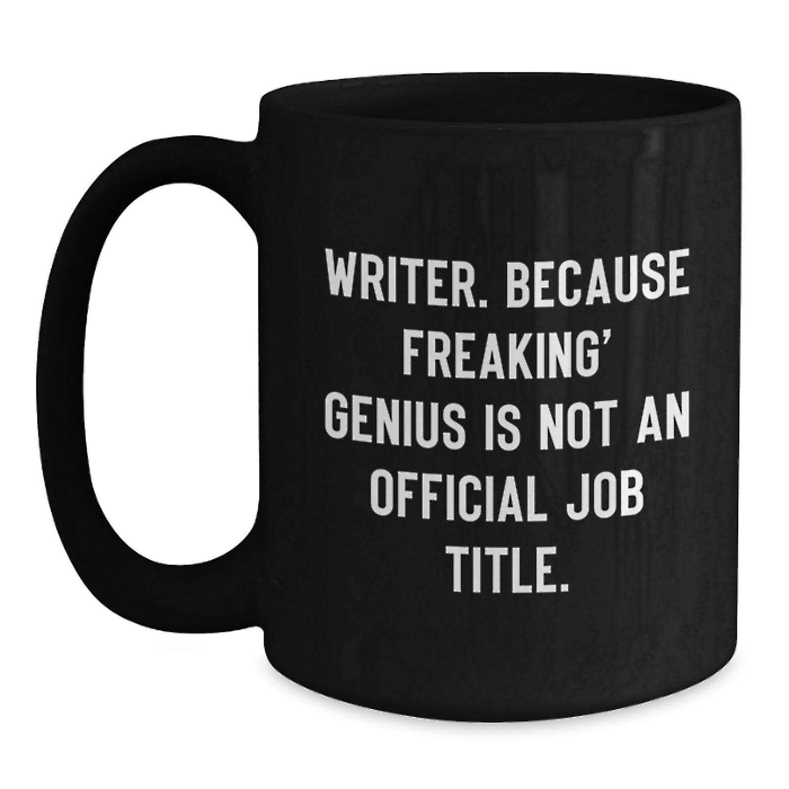 Funny Writer Gifts from Friends Black Coffee Mug for Writer - Inspirational Quote: 'Writer. Because Freaking' genius Is Not An Official Job Title.' - Main