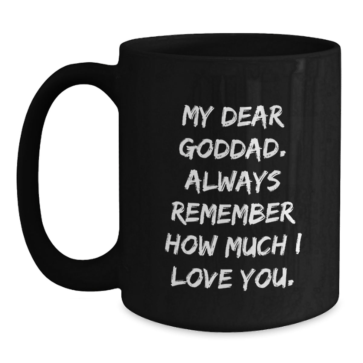 Funny Goddad Graduation Gifts - Gifts from Family for Goddad - Black Coffee Mug with 'My Dear Goddad',
Always Remember How Much I Love You.' Quote - Main