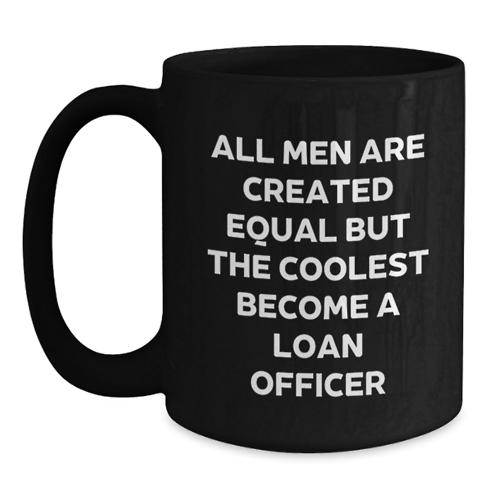 Funny Loan Officer Gifts, 'All Men Are Created Equal But The Coolest Become A Loan Officer' Black Coffee Mug for Birthday, Gifts from Friends - Main