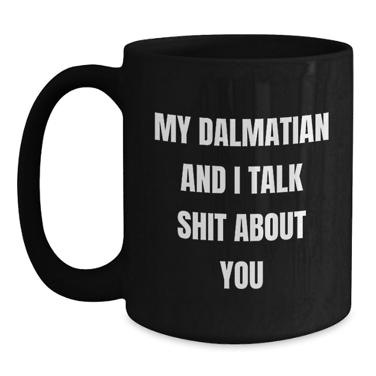 Funny Dalmatian Dog Gifts for Women, Friends, Coworkers, Black Coffee Mug, My Dalmatian And I Talk Shit About You Quote, Valentine's Unique Gifts from Family - Main