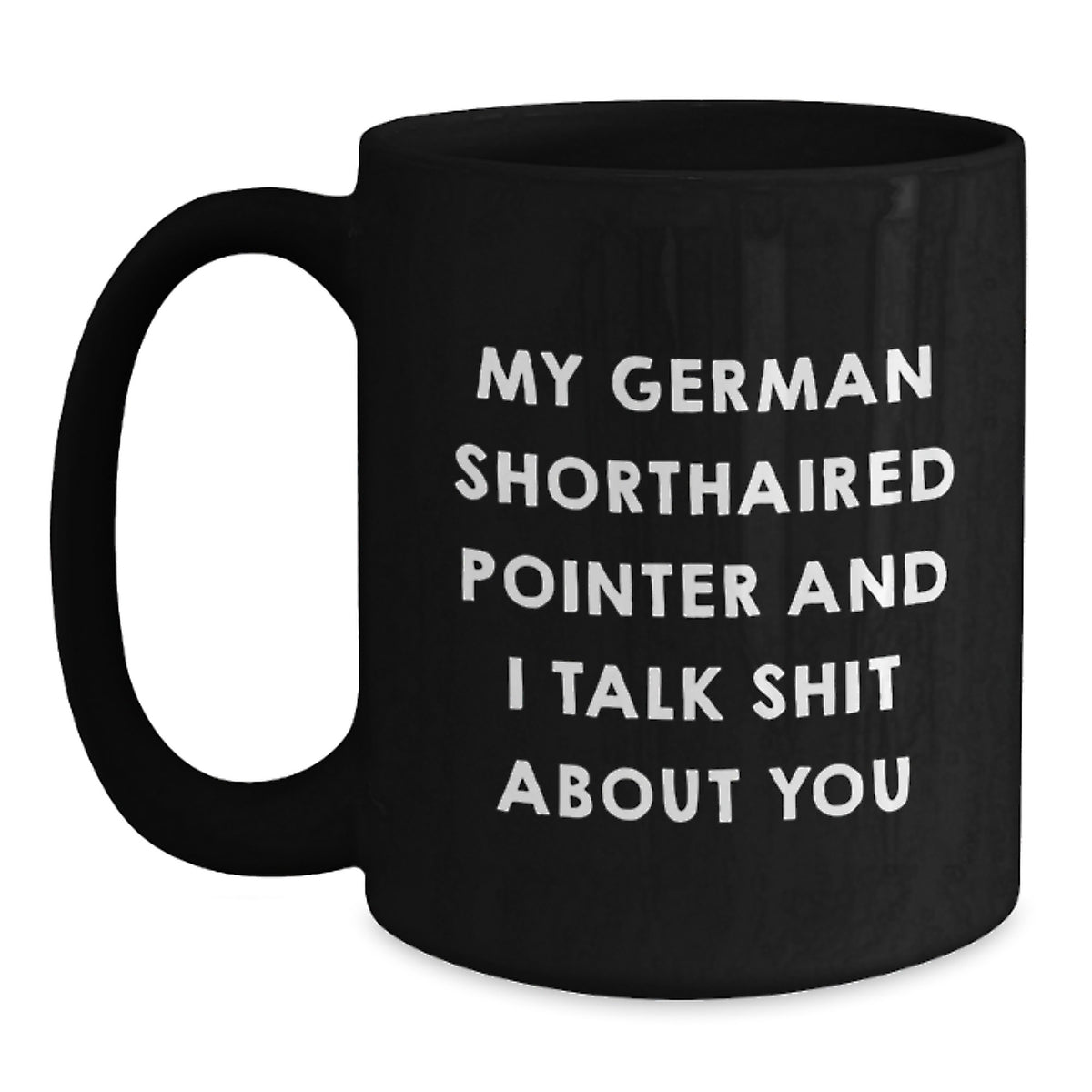 German Shorthaired Pointer Coffee Mug Gift for Him - Sarcastic Keepsake - Main