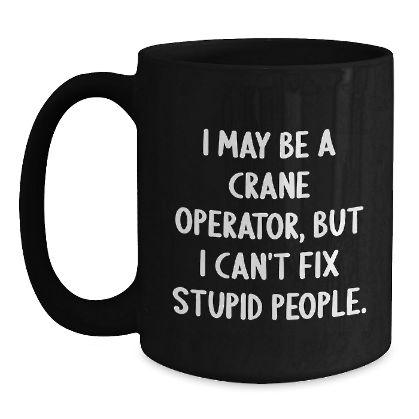 Crane Operator Gift for Him - Witty Present Keepsake - I May Be A Crane - Main
