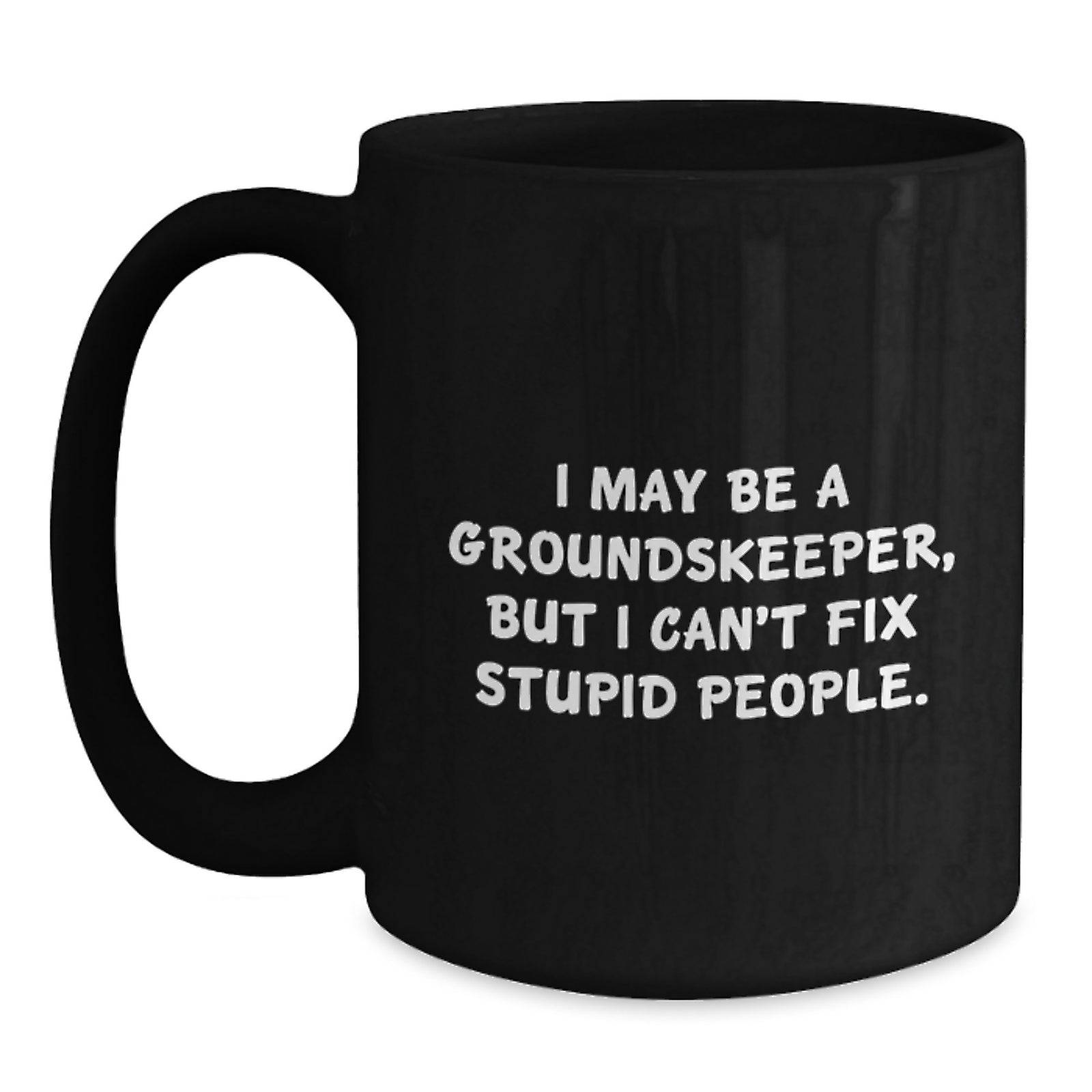 Groundskeeper Coffee Mug Gift for Him - I May Be A Groundskeeper, Witty - Main