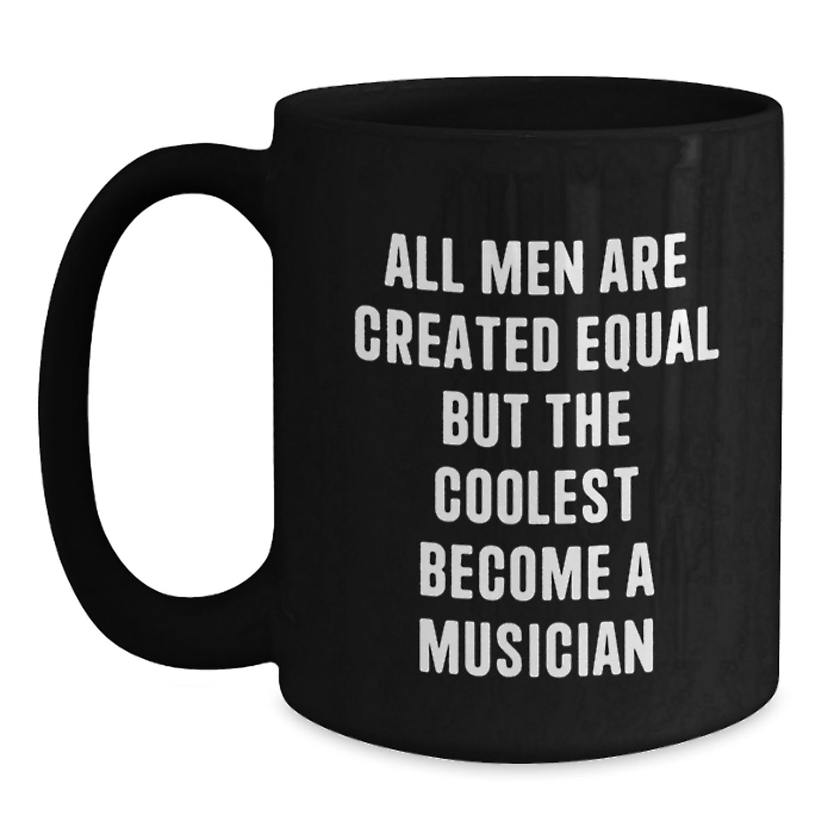 Funny Musician Gifts for Him from Friends, Black Coffee Mug with 'All Men Are Created Equal But The Coolest Become A Musician' Quote - Main