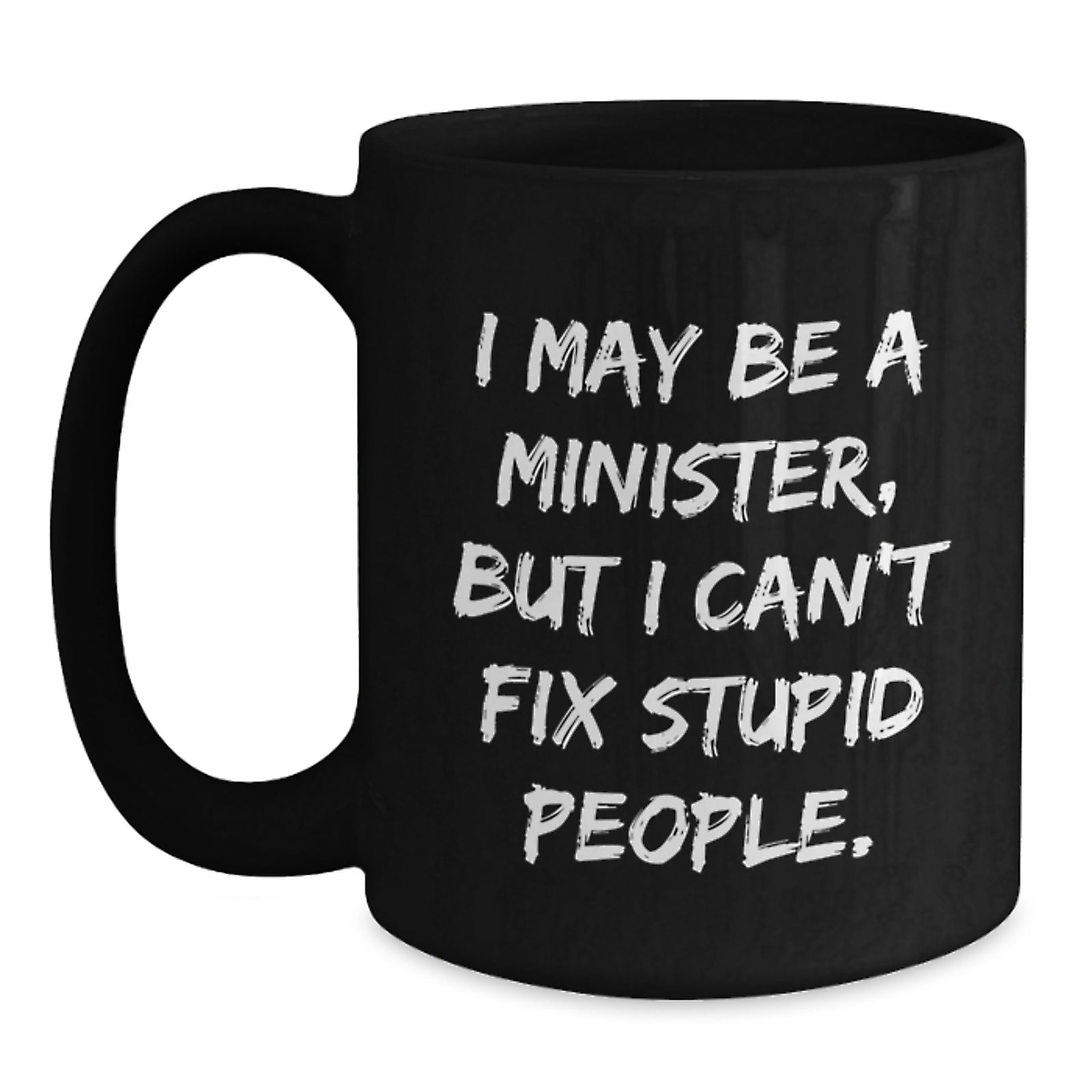 Witty Minister Gift - Novelty Coffee Mug with a Sarcastic Saying - Main