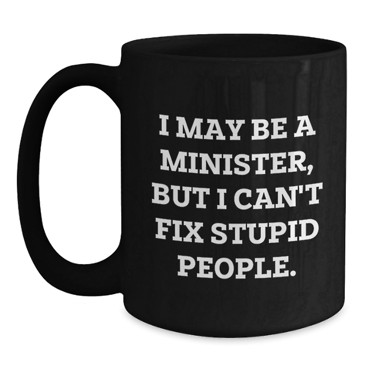 Minister Gift for Him - I May Be A Minister, But I Can't Fix Stupid - Main