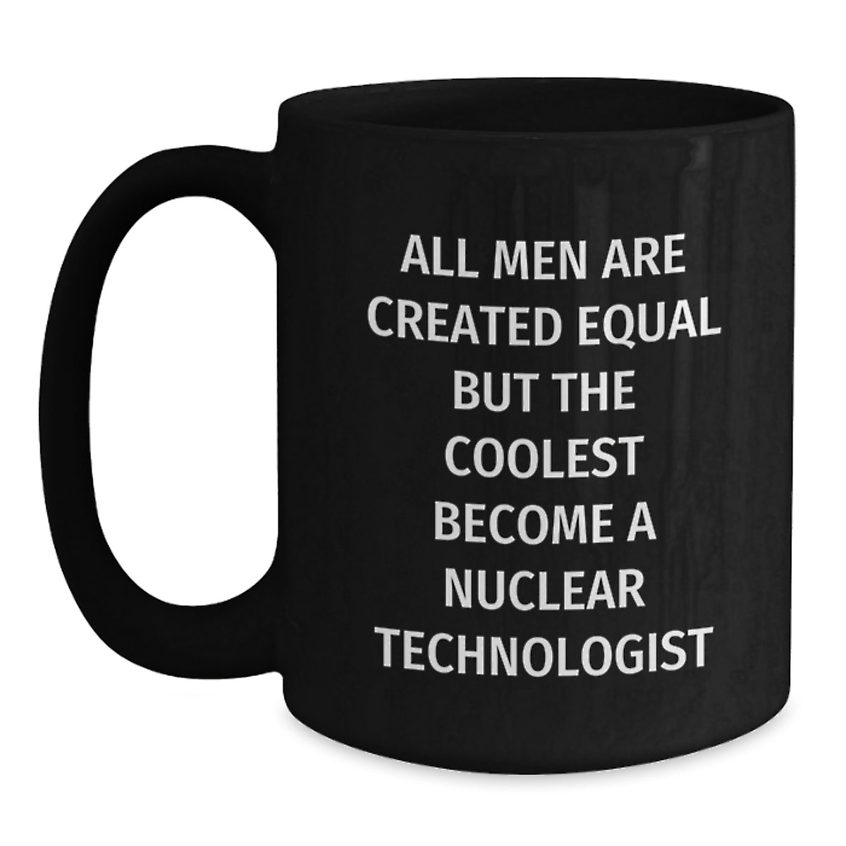 Nuclear Technologist Inspirational Black Coffee Mugs Gifts for Men, Funny Quote for Friends and Family, Unique Christmas Unique Gifts from Loved Ones - Main