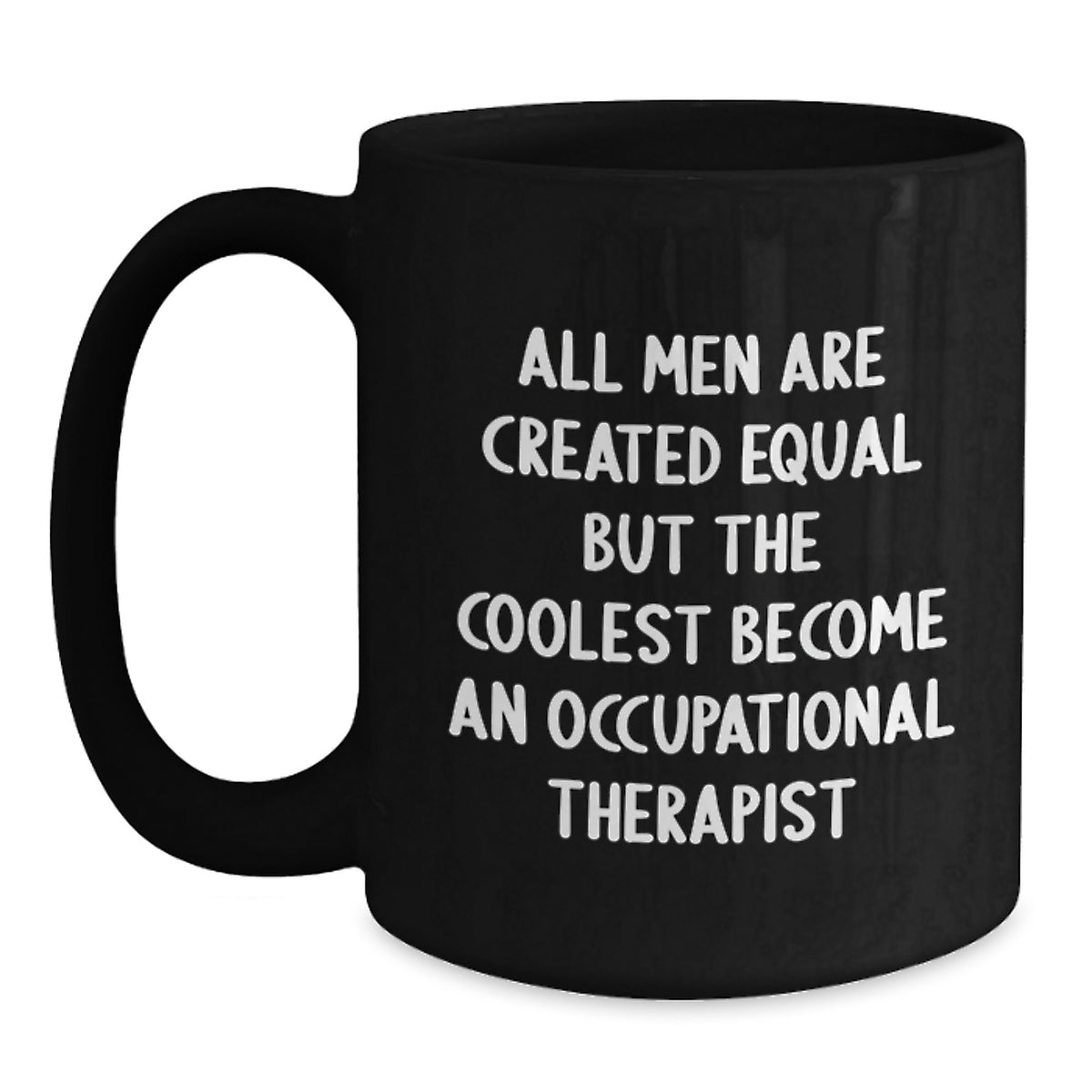 Occupational Therapist Quotes Funny Birthday Unique Gifts from Men to Occupational Therapist, Black Coffee Mug, 11oz or 15oz, Microwave and Dishwasher Safe - Main