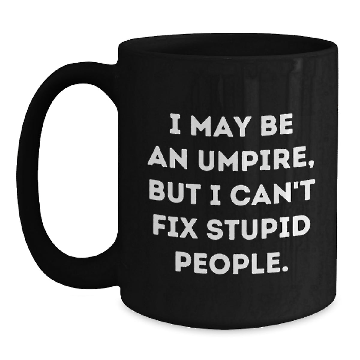 Umpire Gift for Him - Witty Keepsake Coffee Mug - I May Be An Umpire - Main
