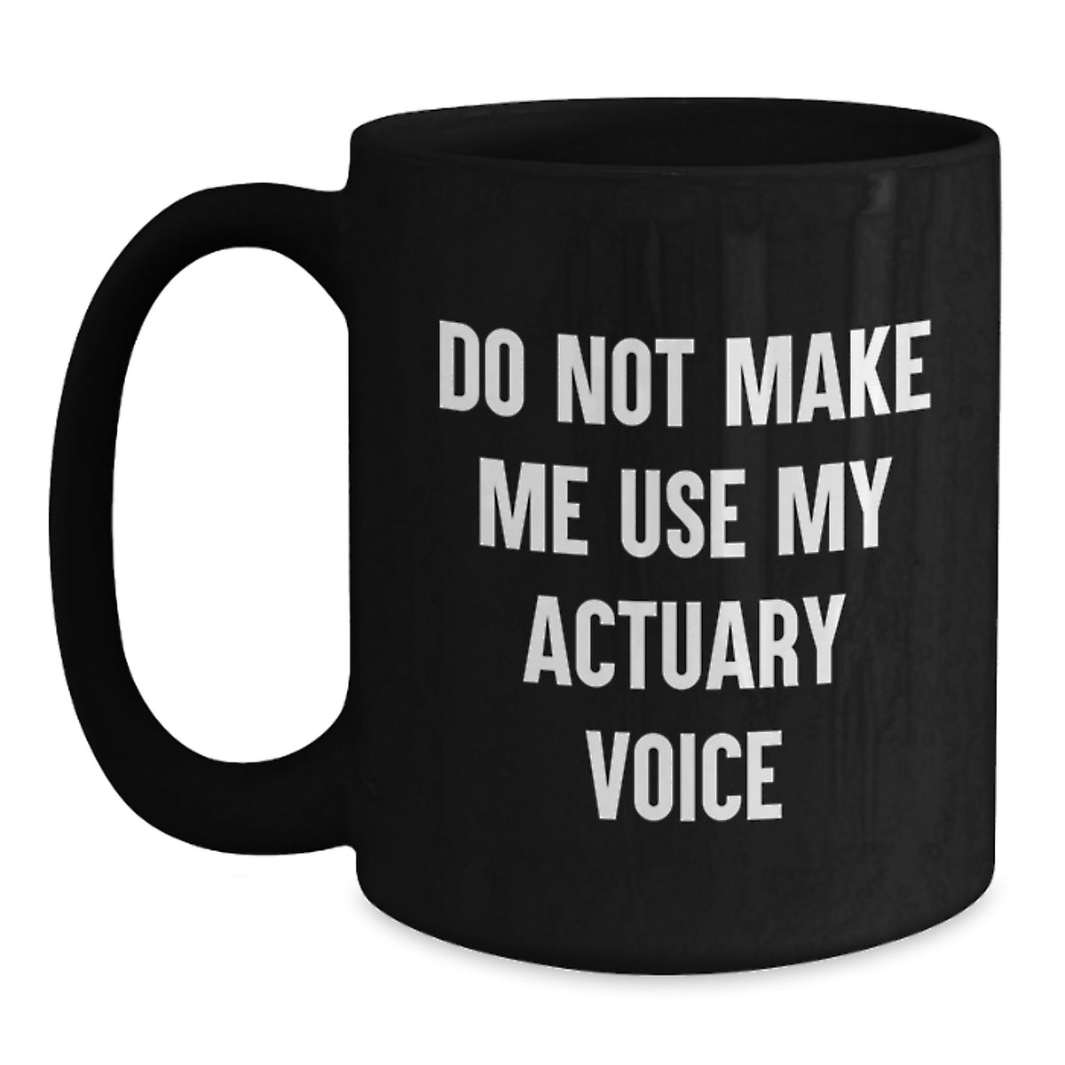 Actuary Gift for Him - Do Not Make Me Use My Actuary Voice Coffee Mug - Main