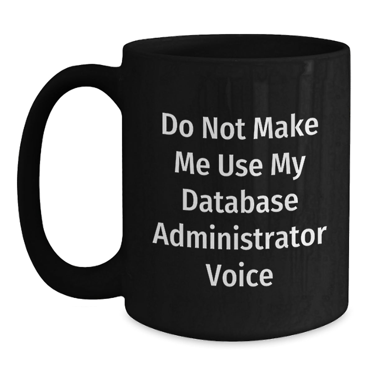 Database Administrator Gift for Him - Do Not Make Me Voice Keepsake Mug - Main