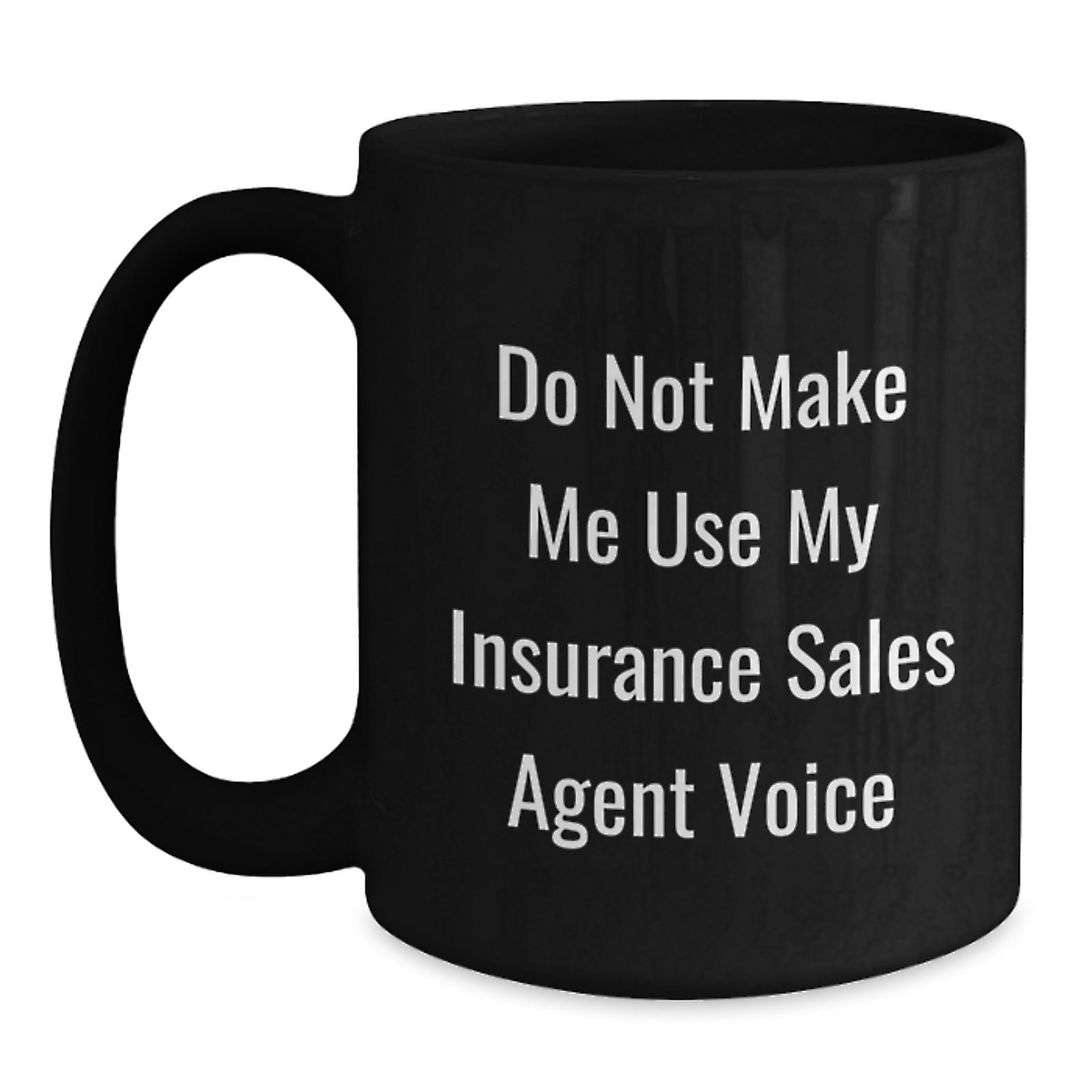 Funny Insurance Sales Agent Gifts, Gifts from Friends, Black Coffee Mug for Insurance Sales Agent, Do Not Make Me Use My Insurance Sales Agent Voice - Main