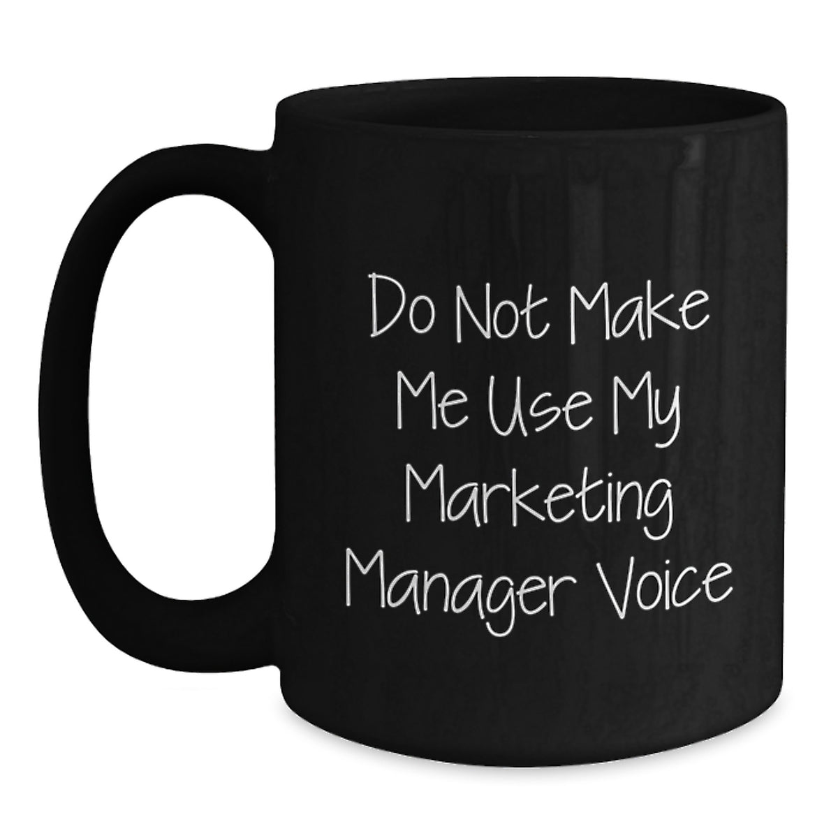 Funny Marketing Manager Gifts, Black Coffee Mug for Mom, Unique Mother's Day Unique Gifts from Men, Women, or Family - Do Not Make Me Use My Marketing Manager Voice - Main