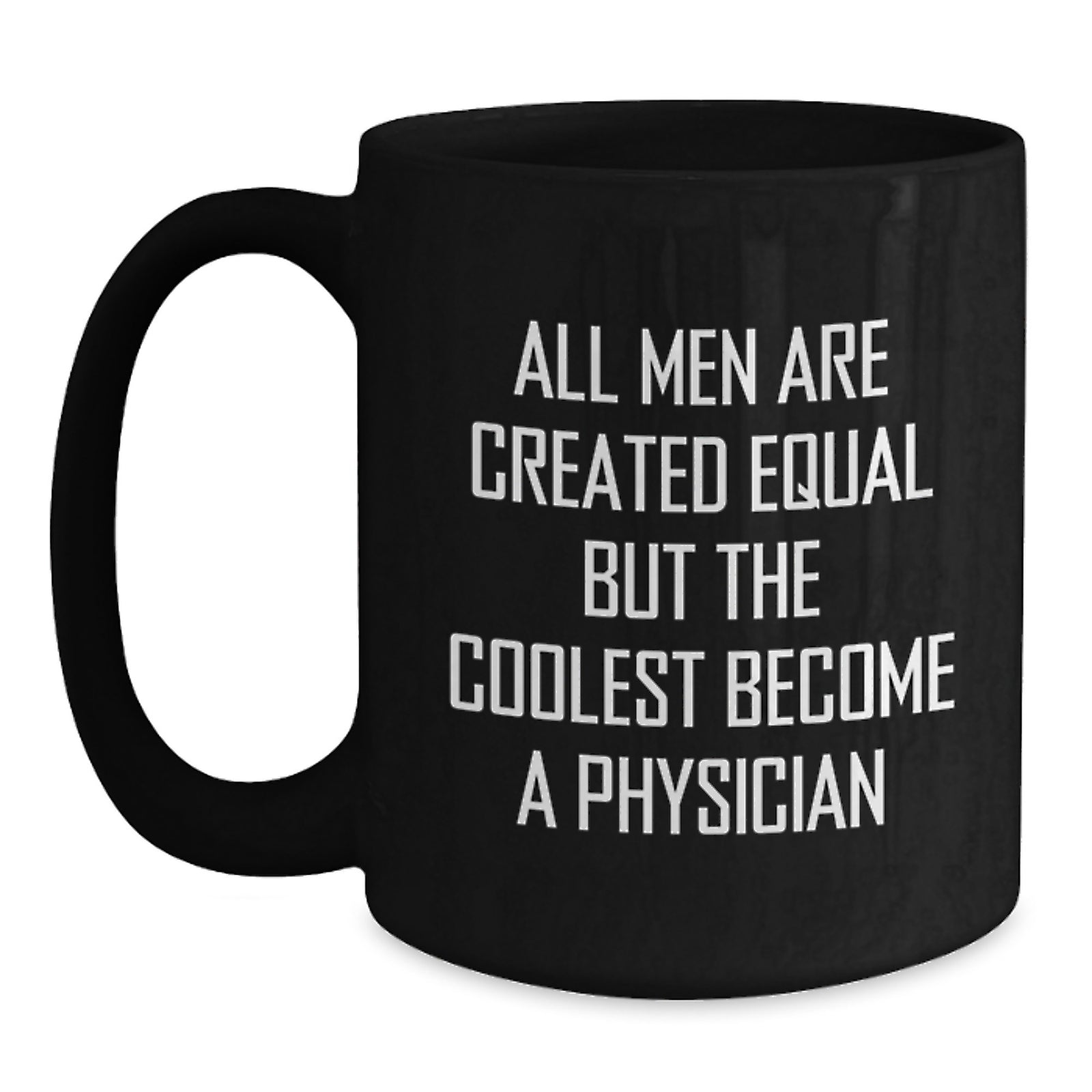 Funny Physician Gifts Quote, 'All Men Are Created Equal But The Coolest Become A Physician', Black Coffee Mug for Graduation from Men, Best Unique Gifts for Physician Friends, Coworkers, Family - Main