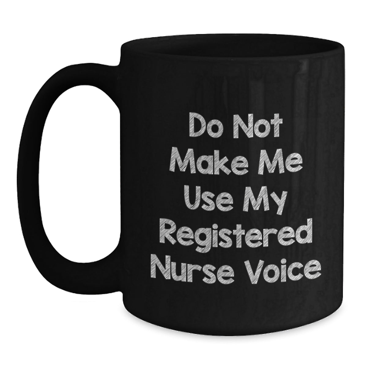 Funny Registered Nurse Graduation Gifts from Men - Do Not Make Me Use My Registered Nurse Voice Black Coffee Mug - Main