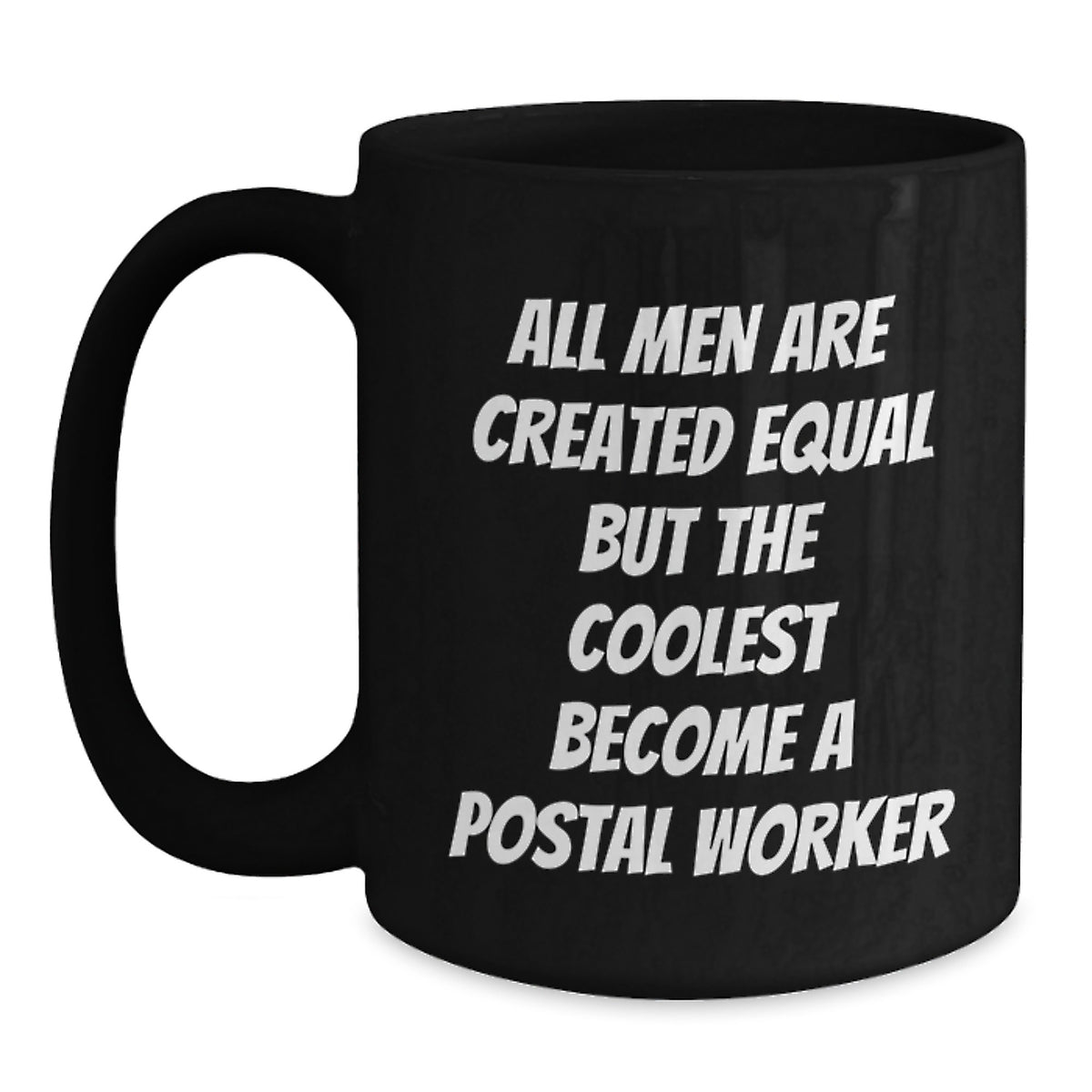 Funny Postal Worker Gifts from Friends - All Men Are Created Equal But The Coolest Become A Postal Worker Quote Black Coffee Mug for Birthday - Main