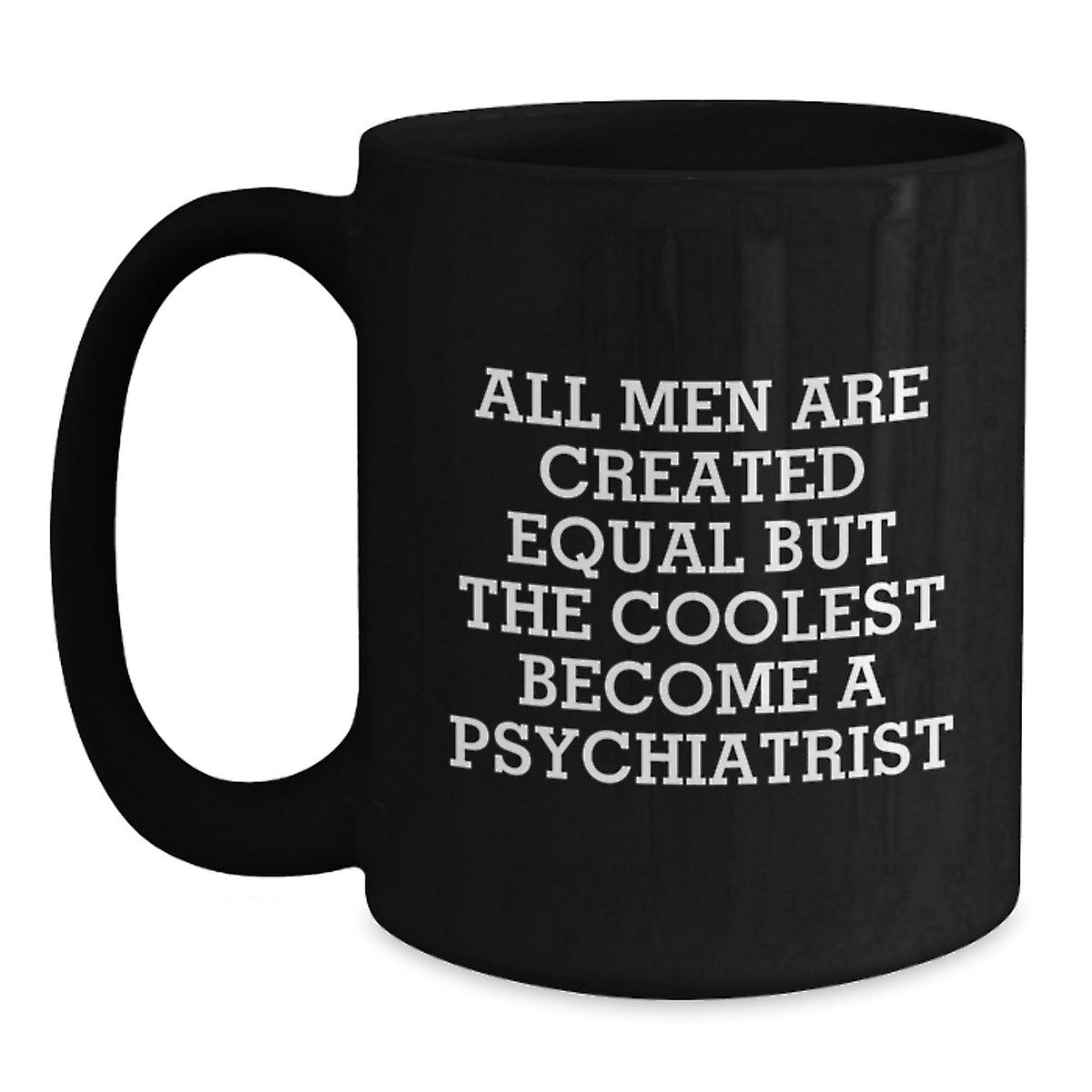 Funny Psychiatrist Mugs Gifts for Men, Unique Black Coffee Mug Quote 'All Men Are Created Equal But The Coolest Become A Psychiatrist', Christmas Unique Gifts from Friends - Main