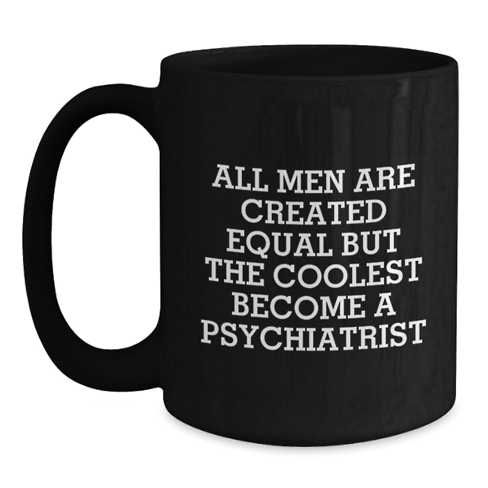 Funny Psychiatrist Mugs Gifts for Men, Unique Black Coffee Mug Quote 'All Men Are Created Equal But The Coolest Become A Psychiatrist', Christmas Unique Gifts from Friends - Main