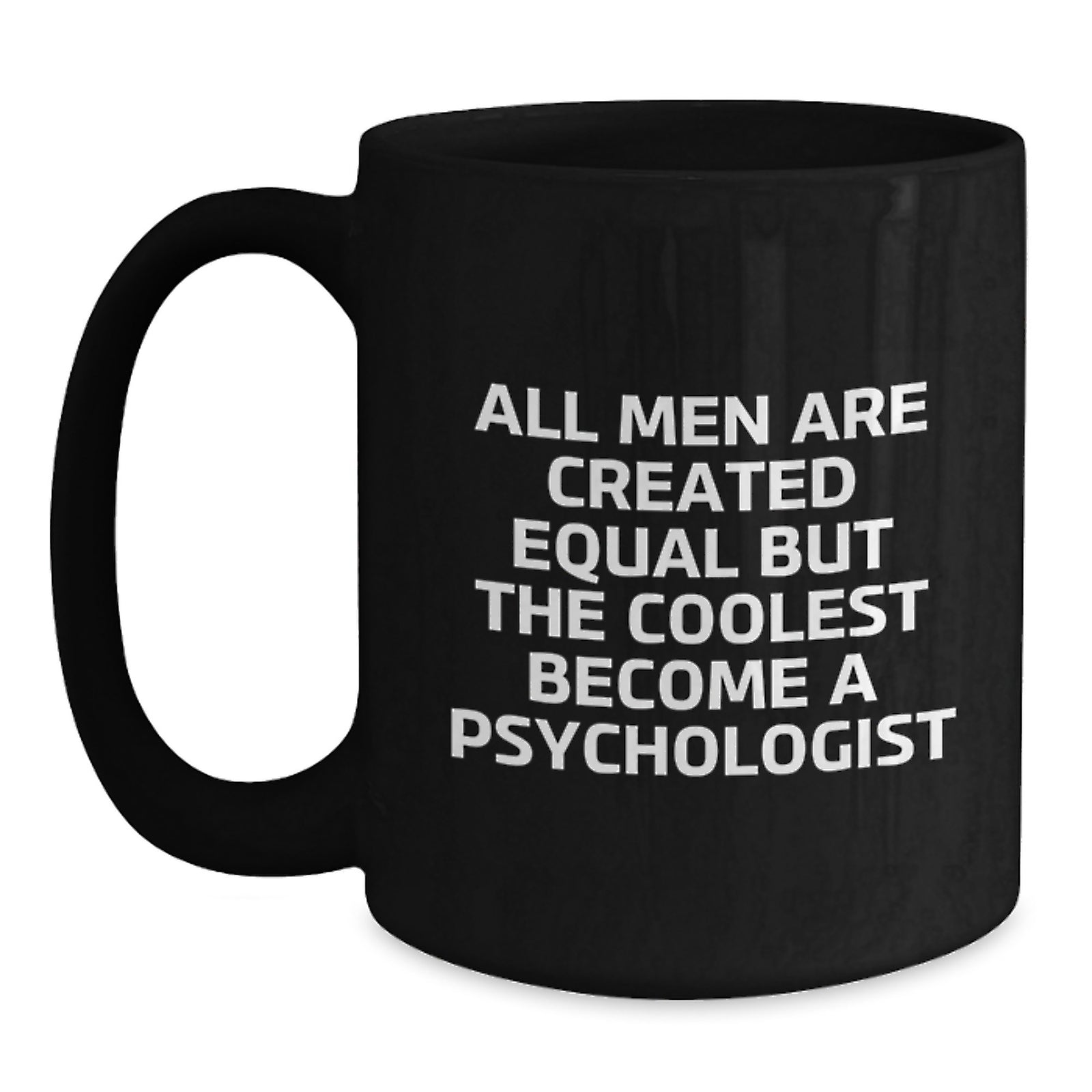 Funny Psychologist Gifts for Men - Black Coffee Mug with All Men Are Created Equal But The Coolest Become A Psychologist Quote, Perfect Unique Christmas Unique Gifts from Friends - Main
