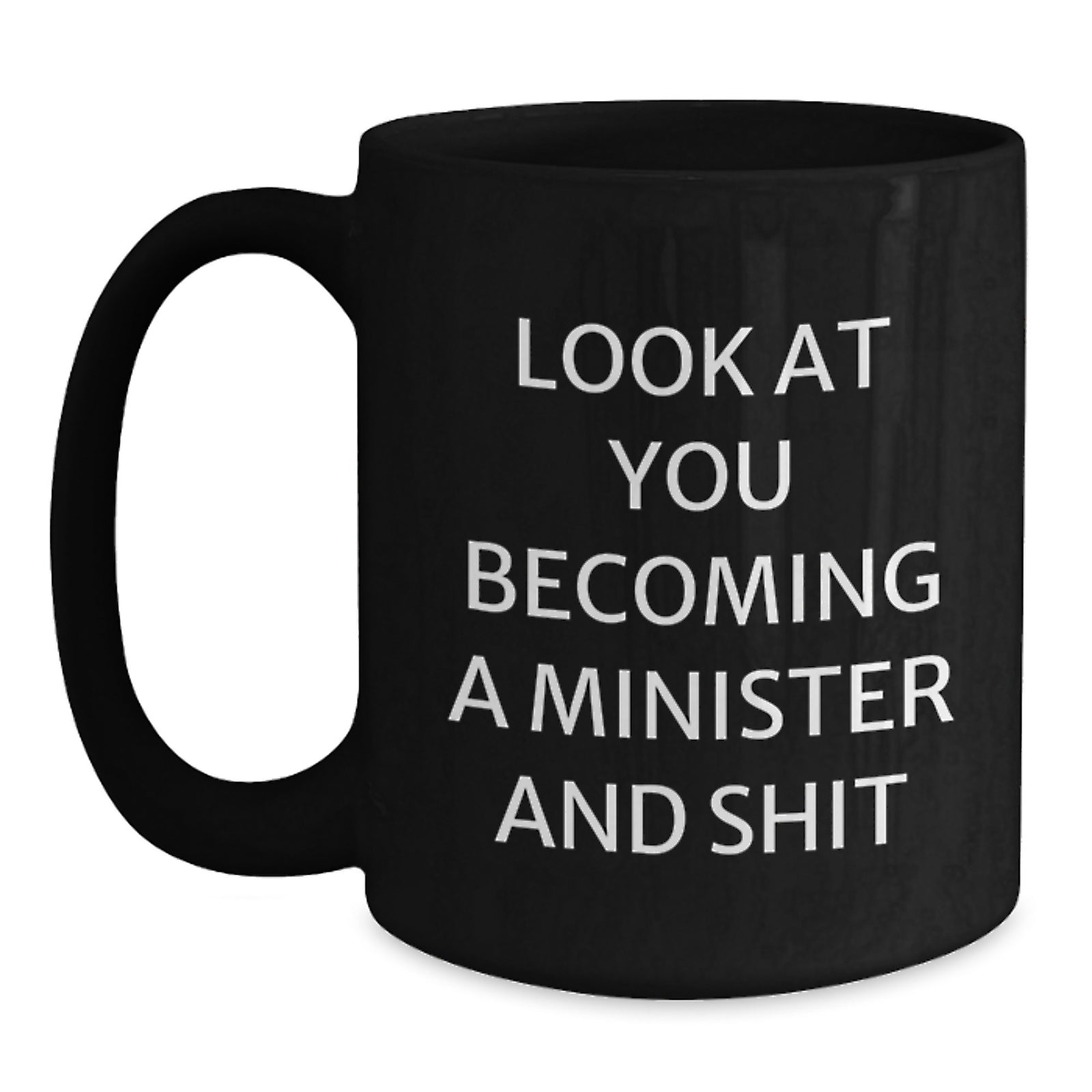 Funny Minister Gifts from Friends, Black Coffee Mug for Graduation Unique, 'Look At You Becoming A Minister And Shit' Humor - Main