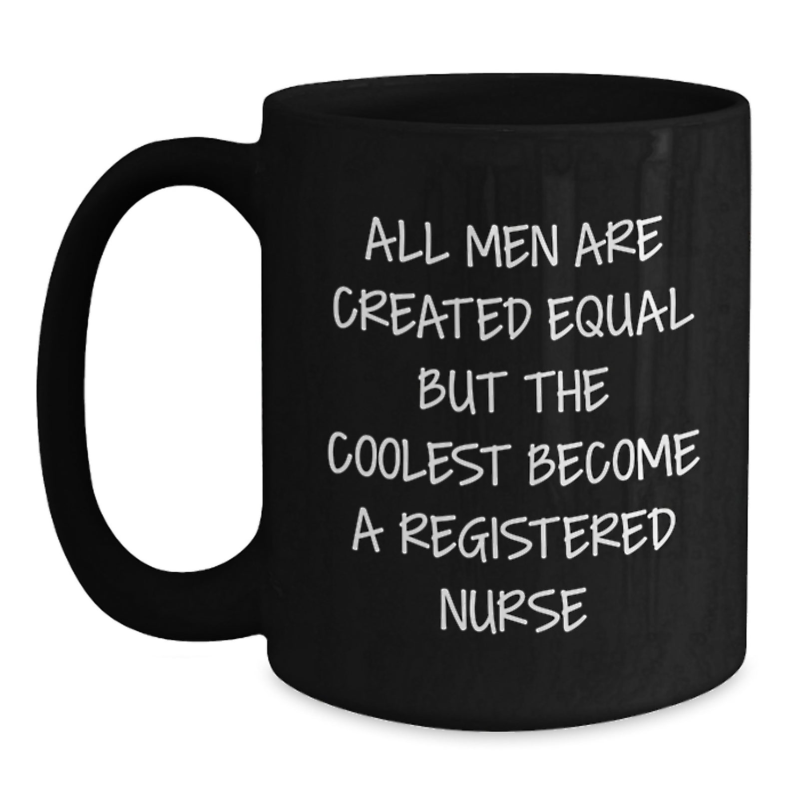Funny Quote Registered Nurse Gifts from Men for Christmas Unique Mugs - 'All Men Are Created Equal But The Coolest Become A Registered Nurse' - Main